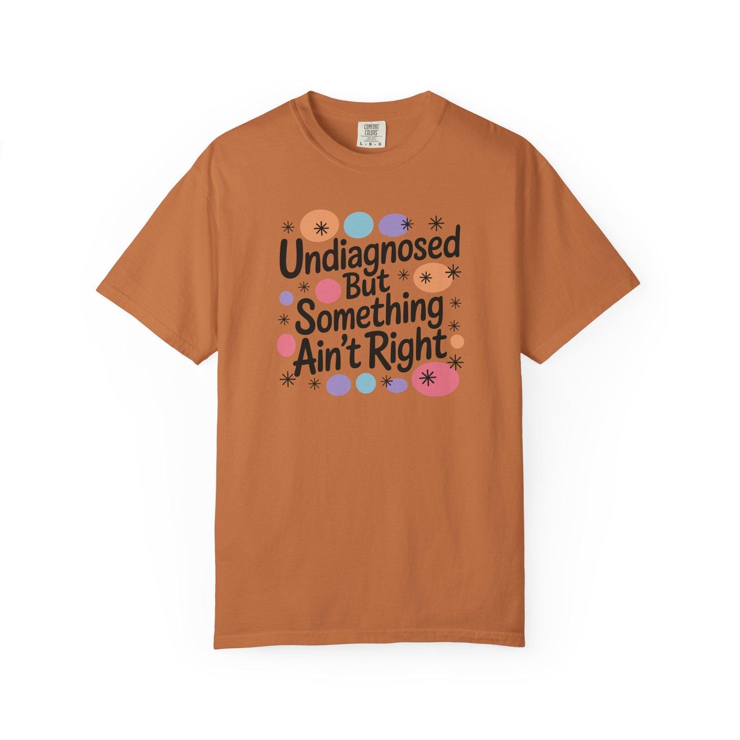 Comfort Colors® Undiagnosed But Something Aint Right Shirt, Hilarious ADHD ADD Autism Tee, Mental Health Matters T-Shirt
