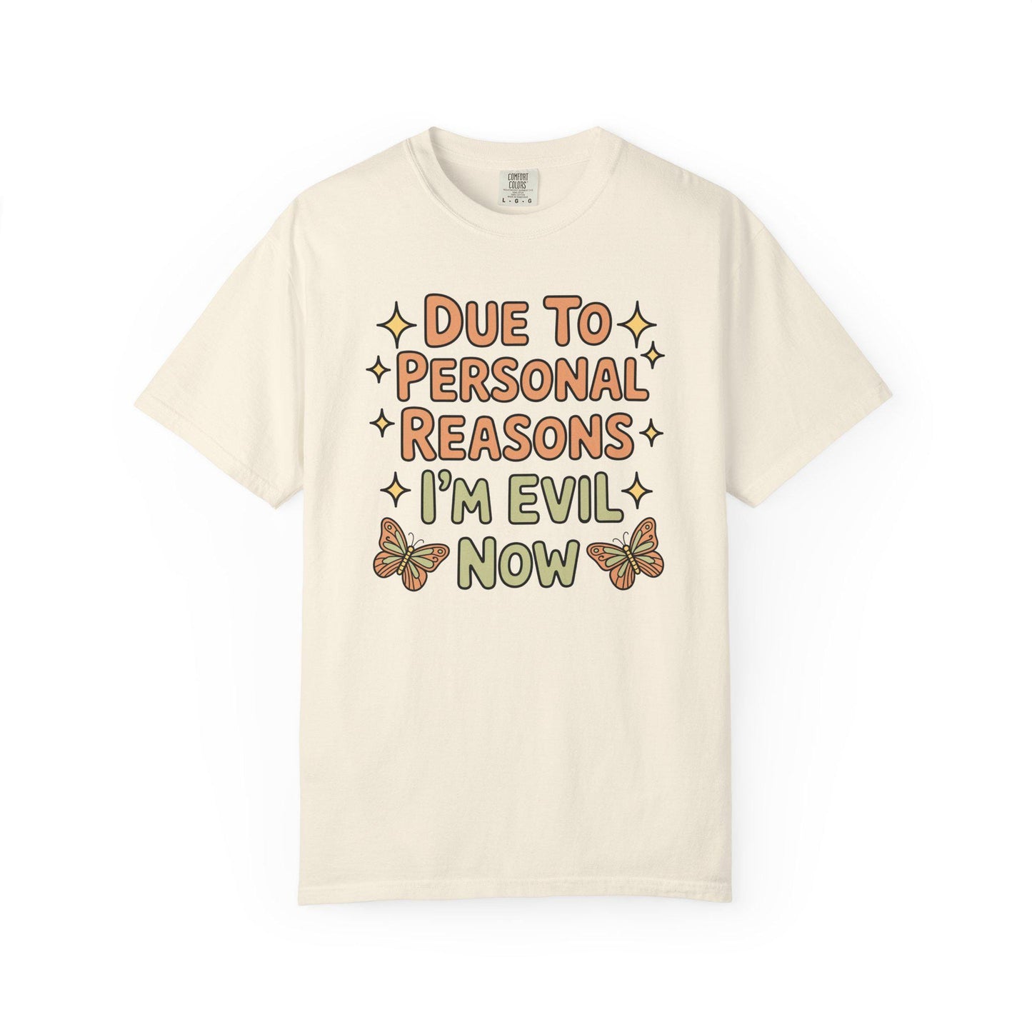 Comfort Colors® Funny I'm Evil Now Shirt, Hilarious Snarky Butterfly Tee