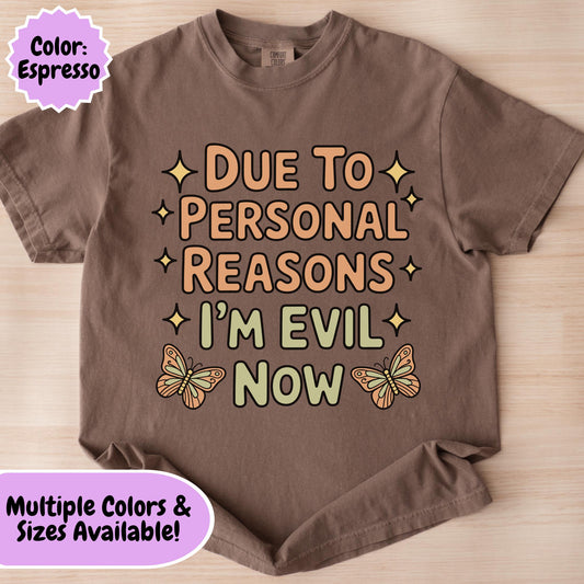 Comfort Colors® Funny I'm Evil Now Shirt, Hilarious Snarky Butterfly Tee