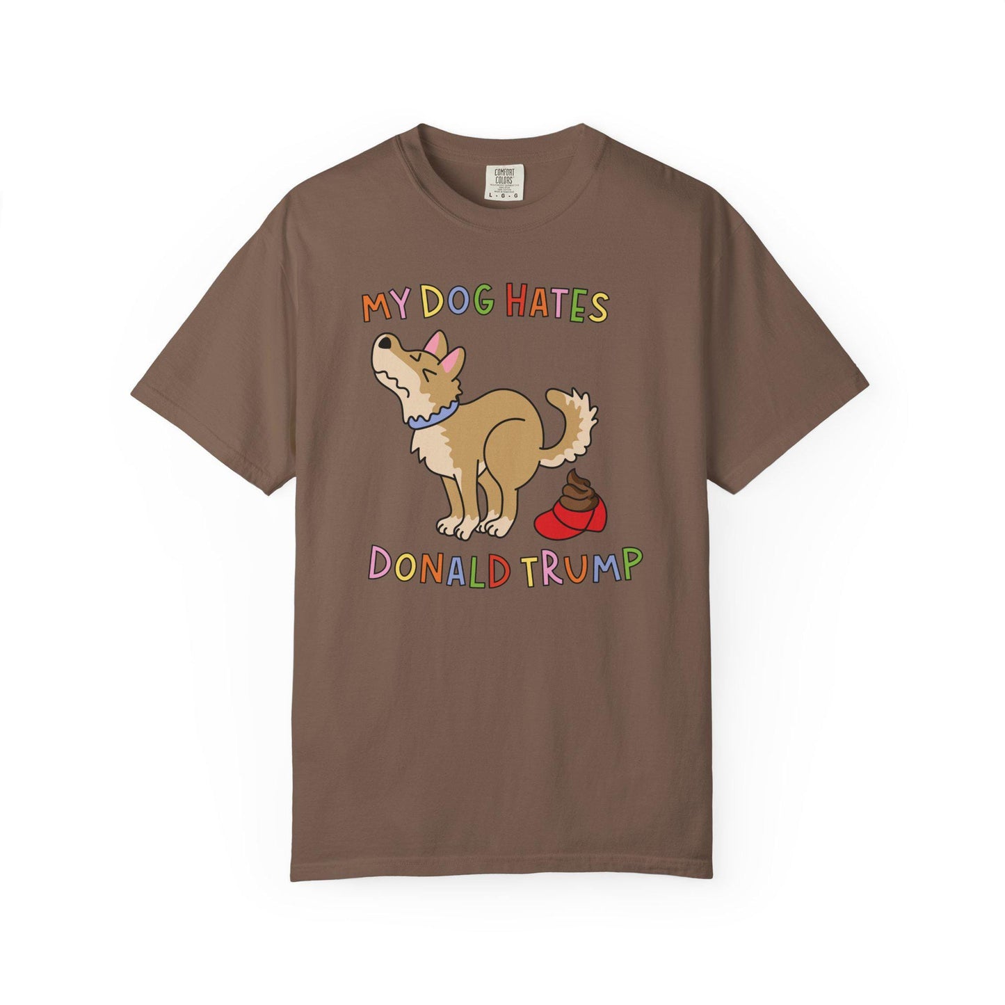 Comfort Colors® My Dog Hates Donald Trump Shirt, Funny Anti-MAGA FDT Tee