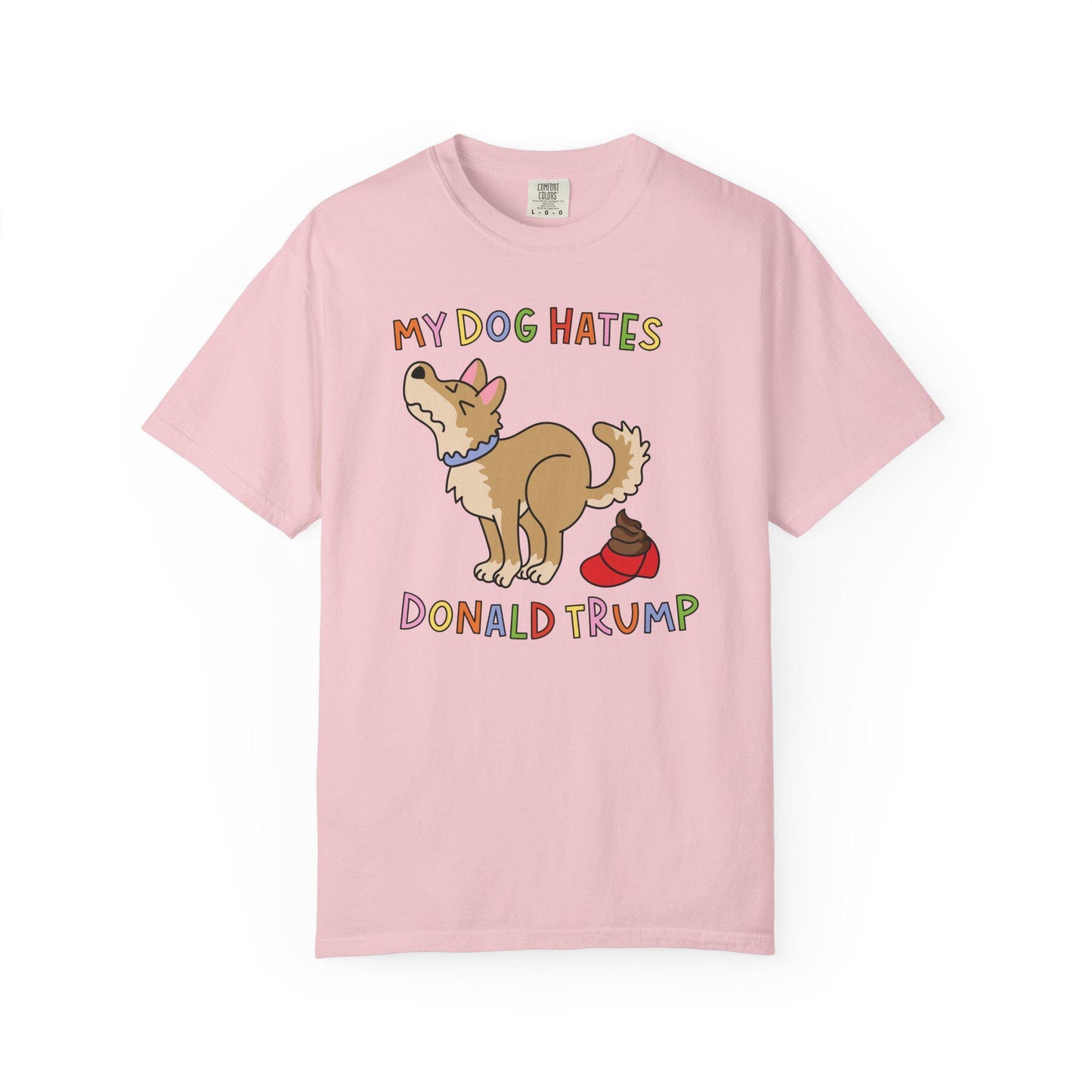 Comfort Colors® My Dog Hates Donald Trump Shirt, Funny Anti-MAGA FDT Tee