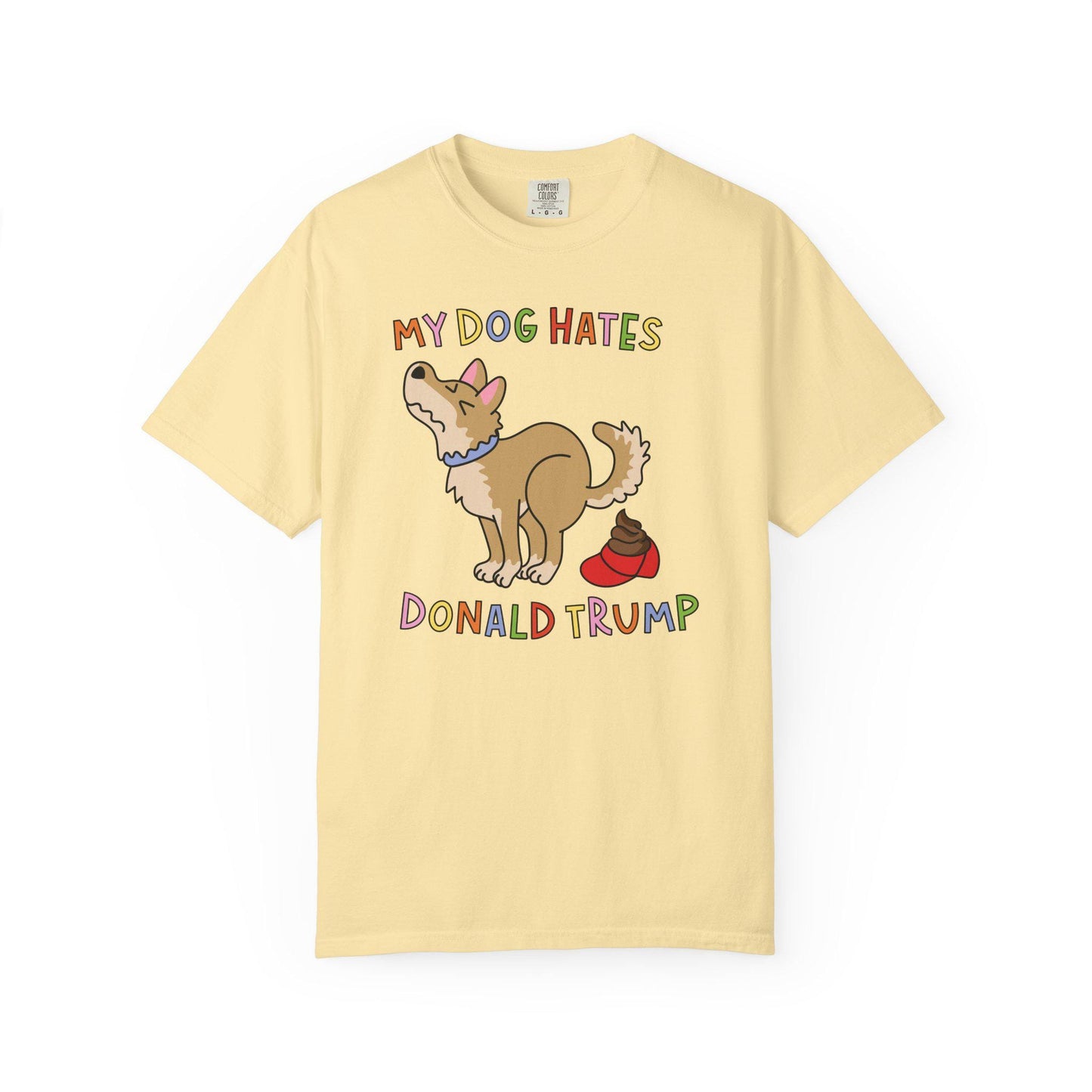 Comfort Colors® My Dog Hates Donald Trump Shirt, Funny Anti-MAGA FDT Tee