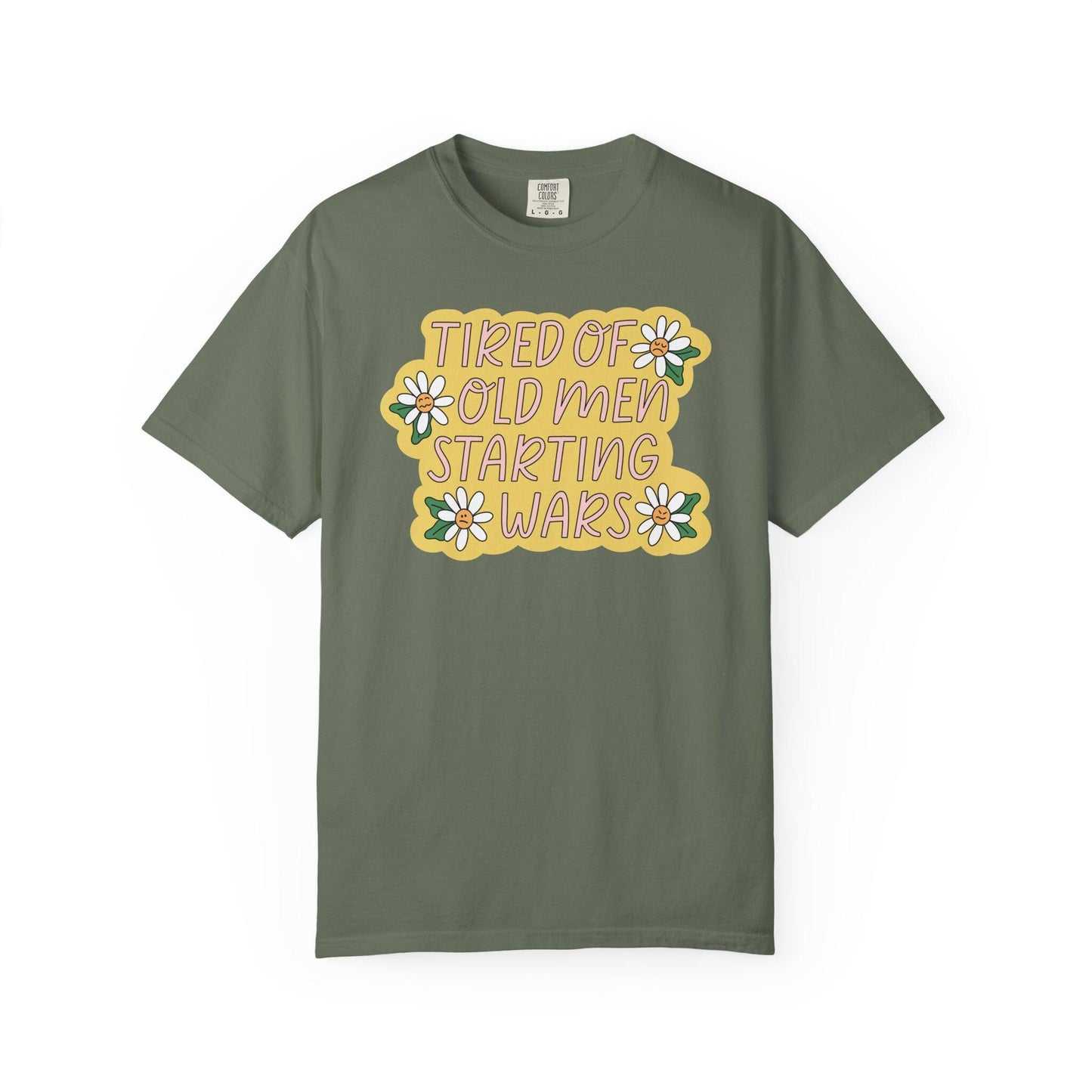 Comfort Colors® Tired Of Old Men Starting Wars Shirt, Funny Anti-MAGA FDT Tee, Peaceful Protest