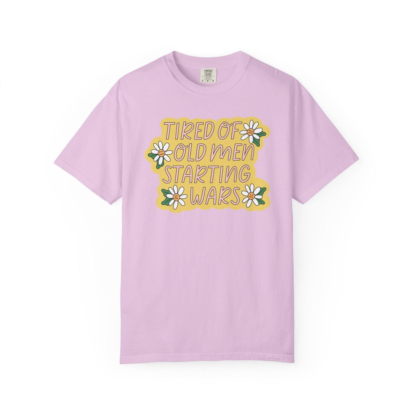 Comfort Colors® Tired Of Old Men Starting Wars Shirt, Funny Anti-MAGA FDT Tee, Peaceful Protest
