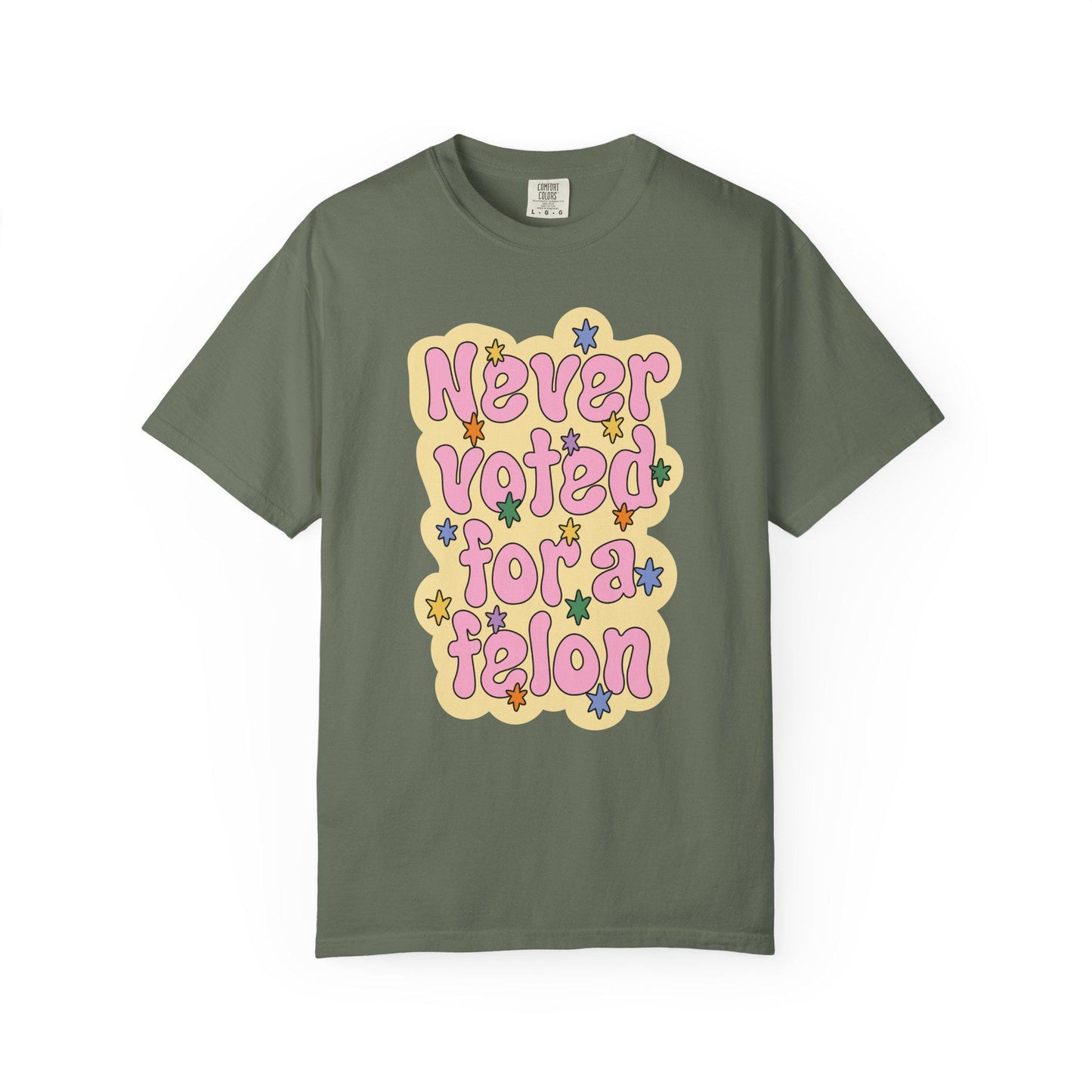 Comfort Colors® Never Voted For A Felon Shirt for Protest Rally, Anti-Trump FDT Merch