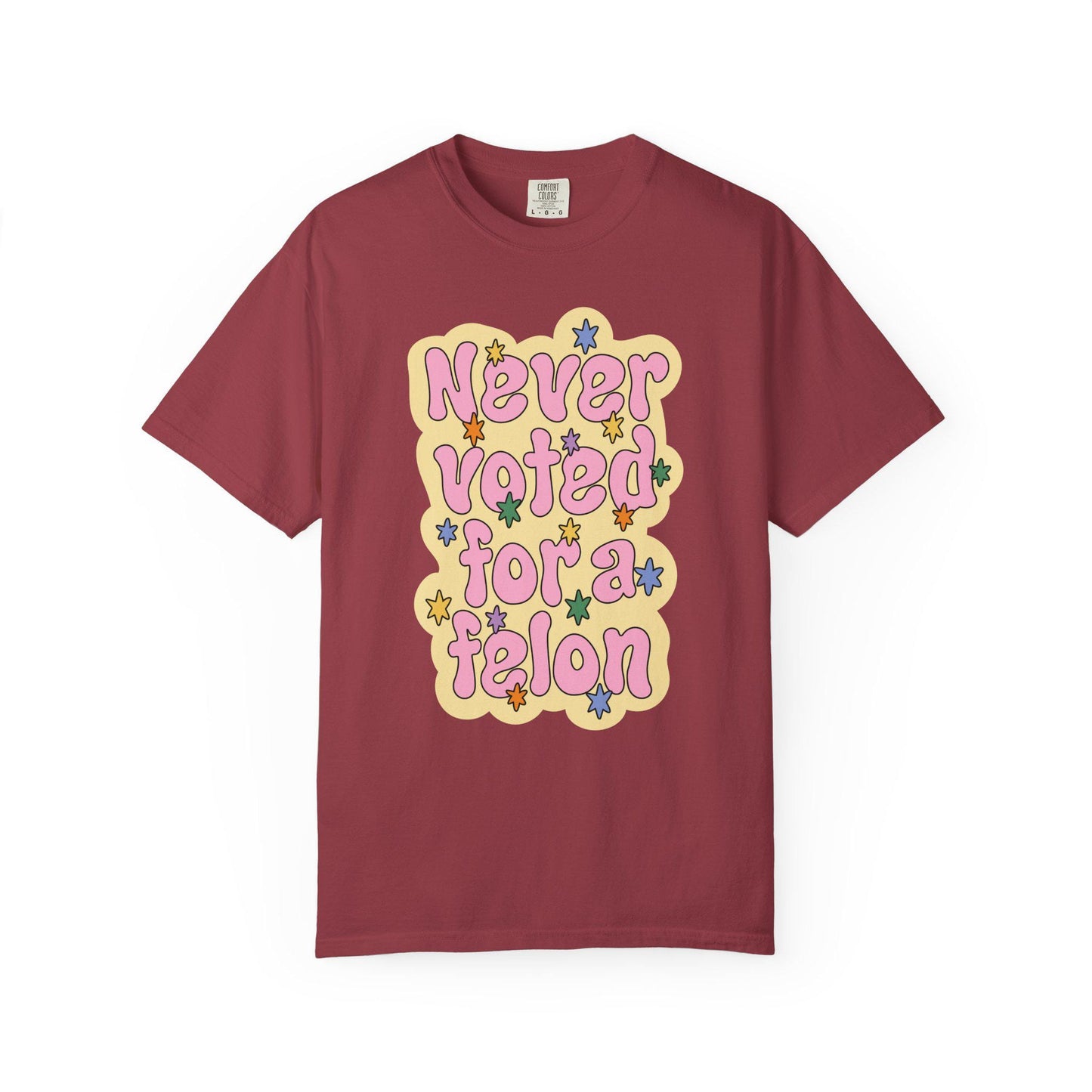 Comfort Colors® Never Voted For A Felon Shirt for Protest Rally, Anti-Trump FDT Merch