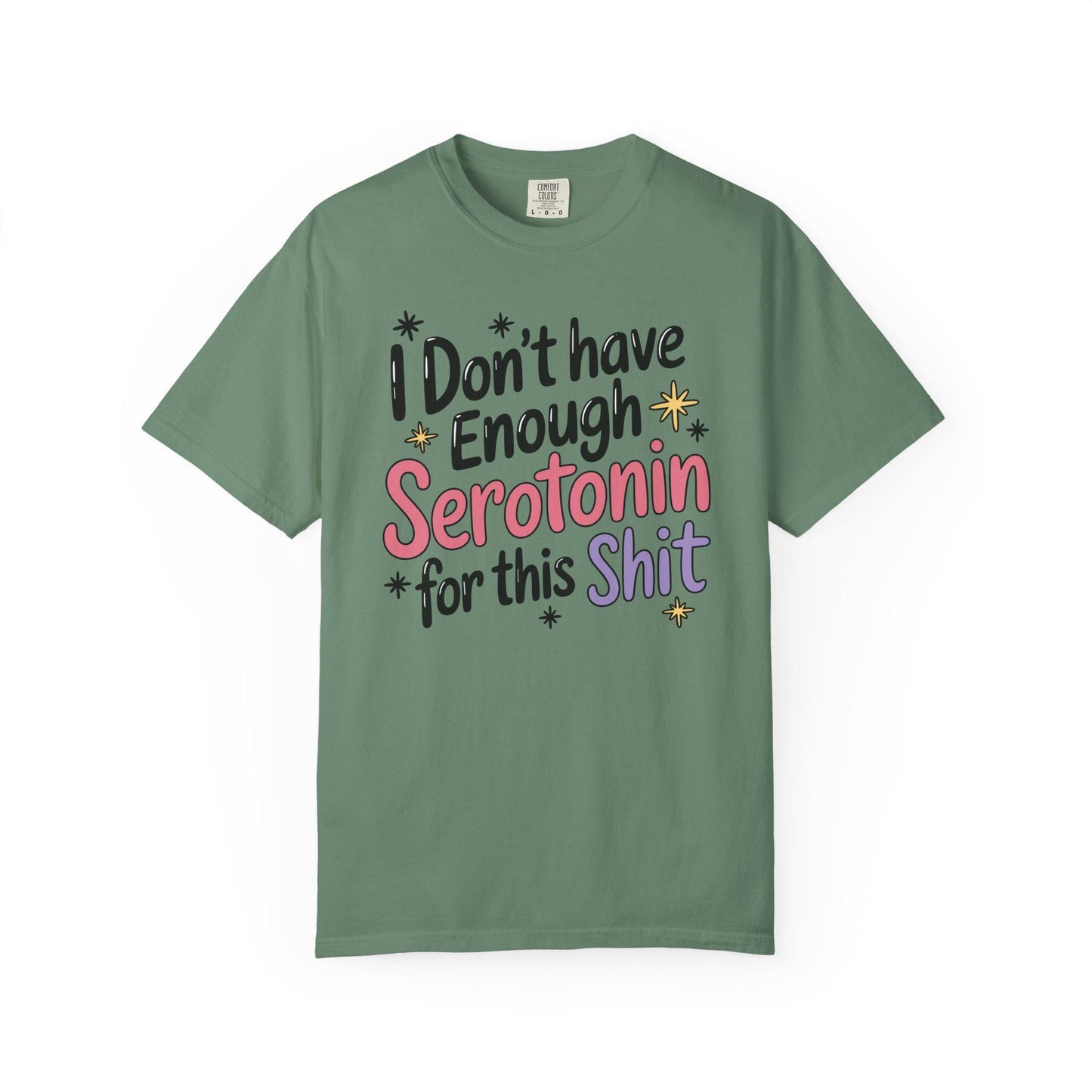 Comfort Colors® I Don't Have Enough Serotonin For This Sh*t Shirt, Hilarious Mental Health Tee