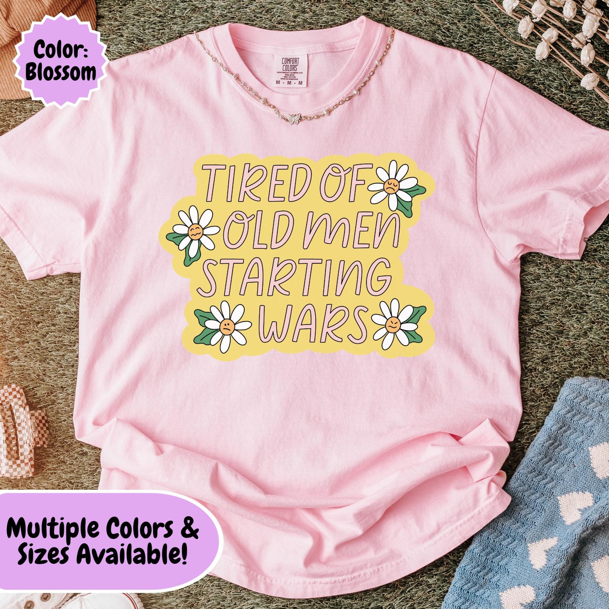 Comfort Colors® Tired Of Old Men Starting Wars Shirt, Funny Anti-MAGA FDT Tee, Peaceful Protest