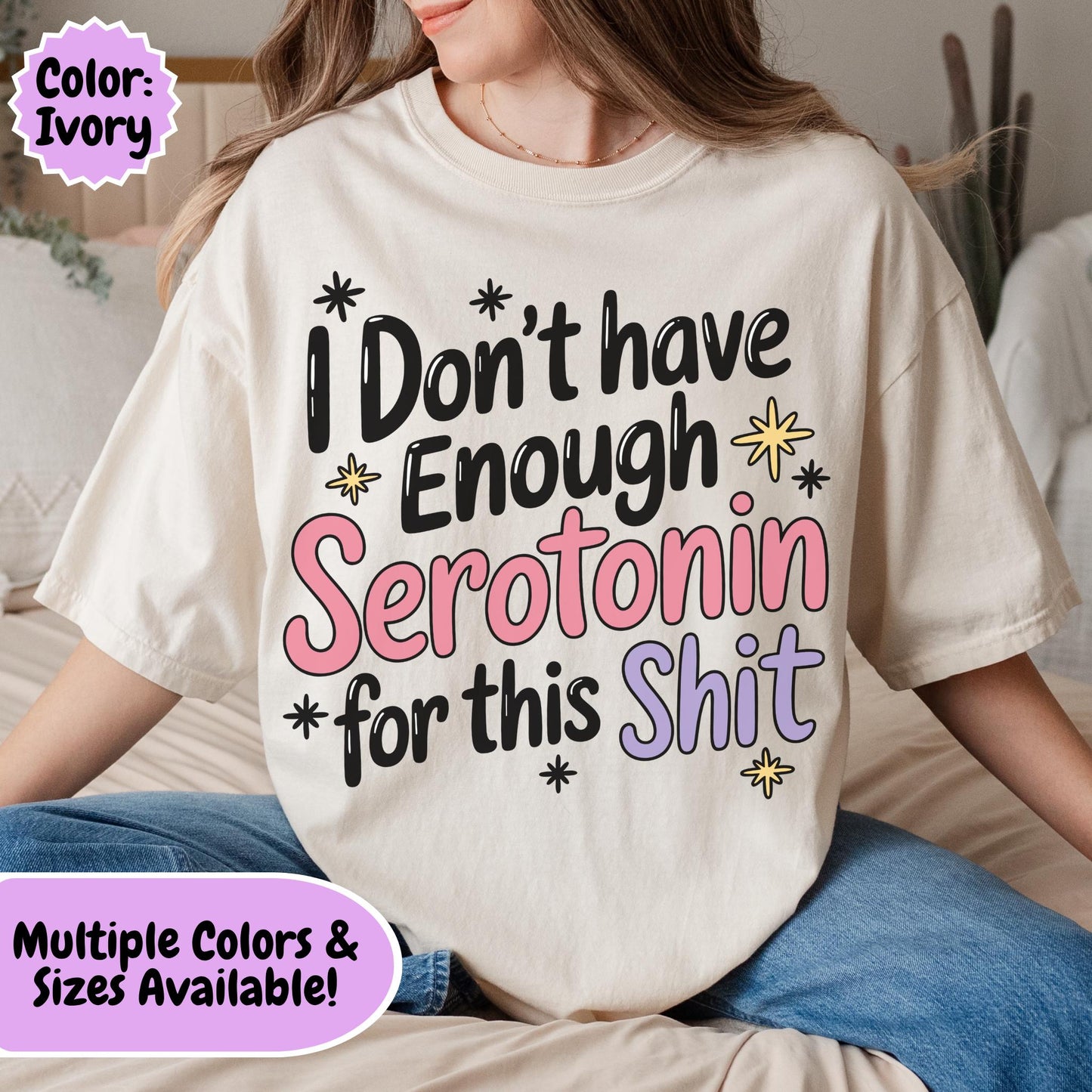 Comfort Colors® I Don't Have Enough Serotonin For This Sh*t Shirt, Hilarious Mental Health Tee