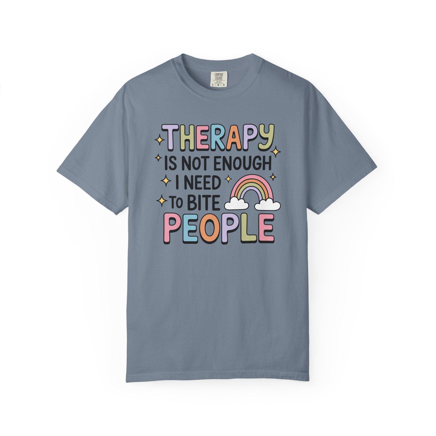 Comfort Colors® Therapy Is Not Enough I Need To Bite People Shirt, Funny Rainbow Mental Health Tee