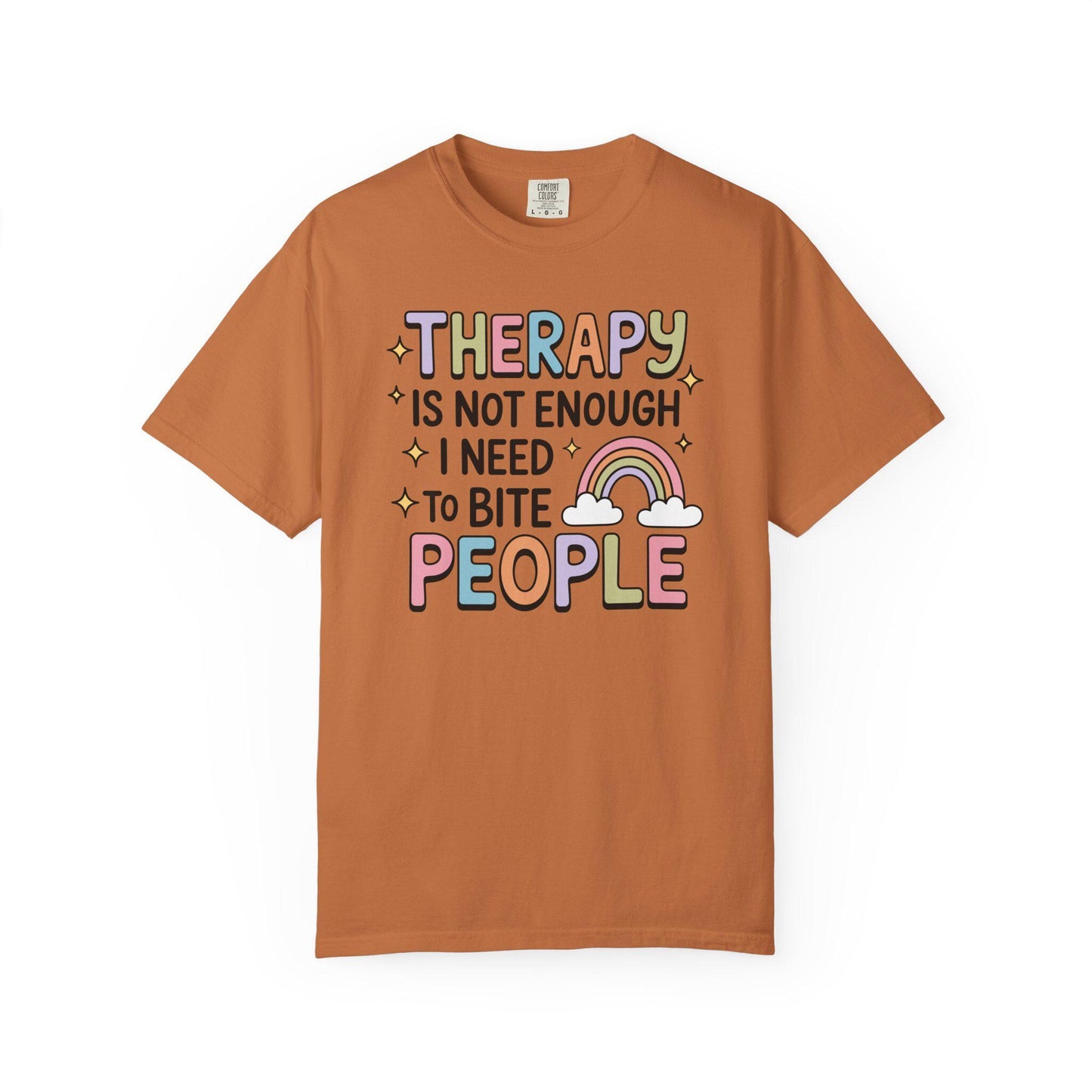 Comfort Colors® Therapy Is Not Enough I Need To Bite People Shirt, Funny Rainbow Mental Health Tee