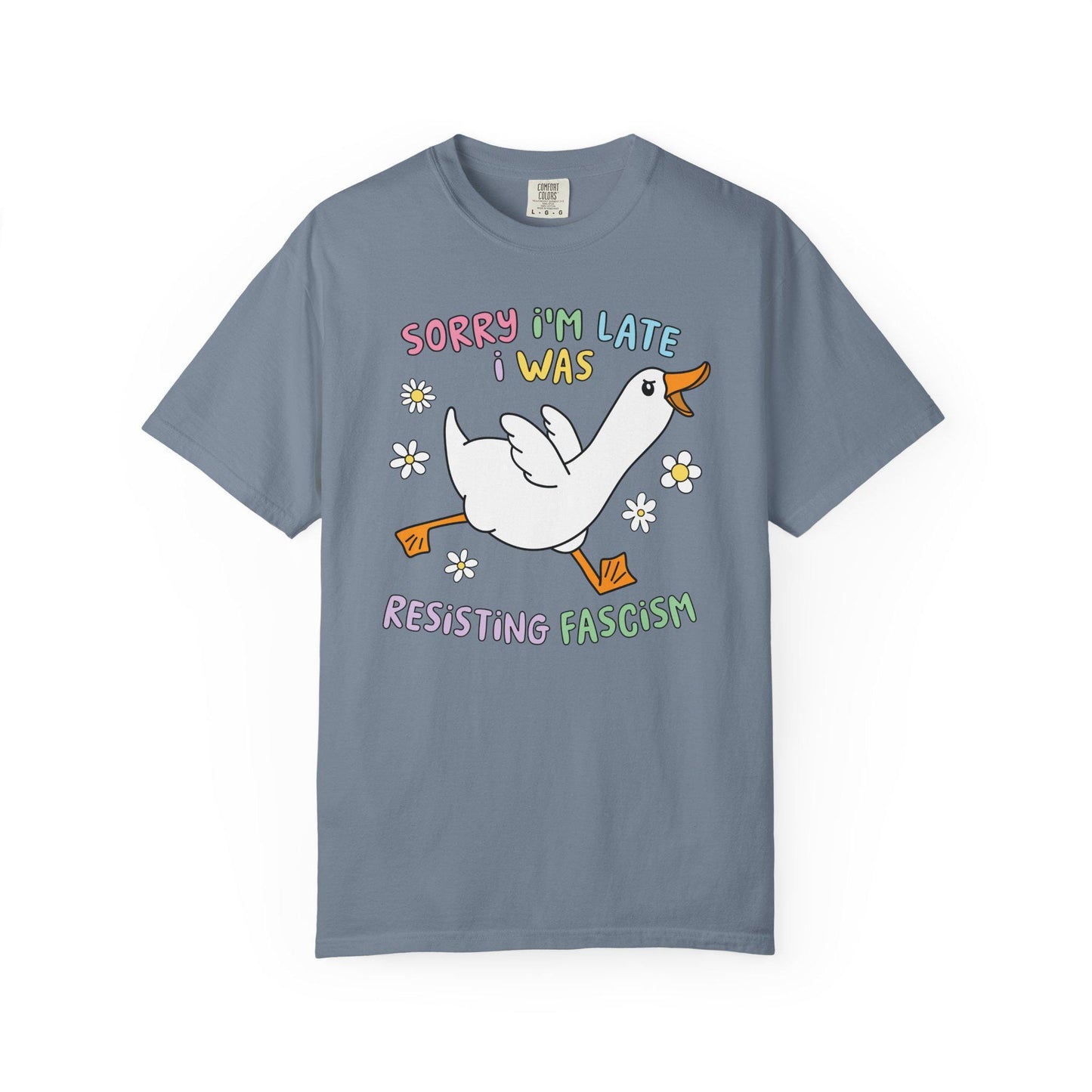 Comfort Colors® Sorry I'm Late Resisting Fascism Shirt, Funny Goose Tshirt, Anti-Trump FDT Tee