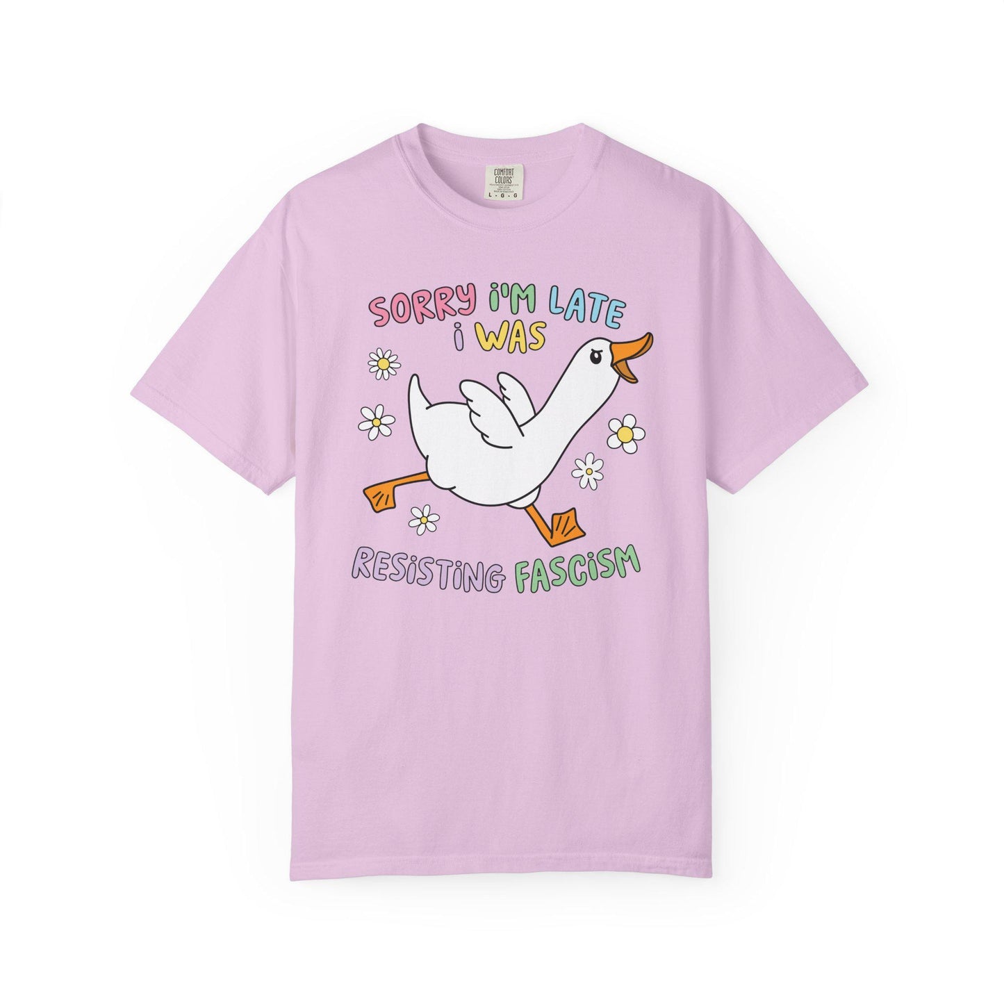 Comfort Colors® Sorry I'm Late Resisting Fascism Shirt, Funny Goose Tshirt, Anti-Trump FDT Tee