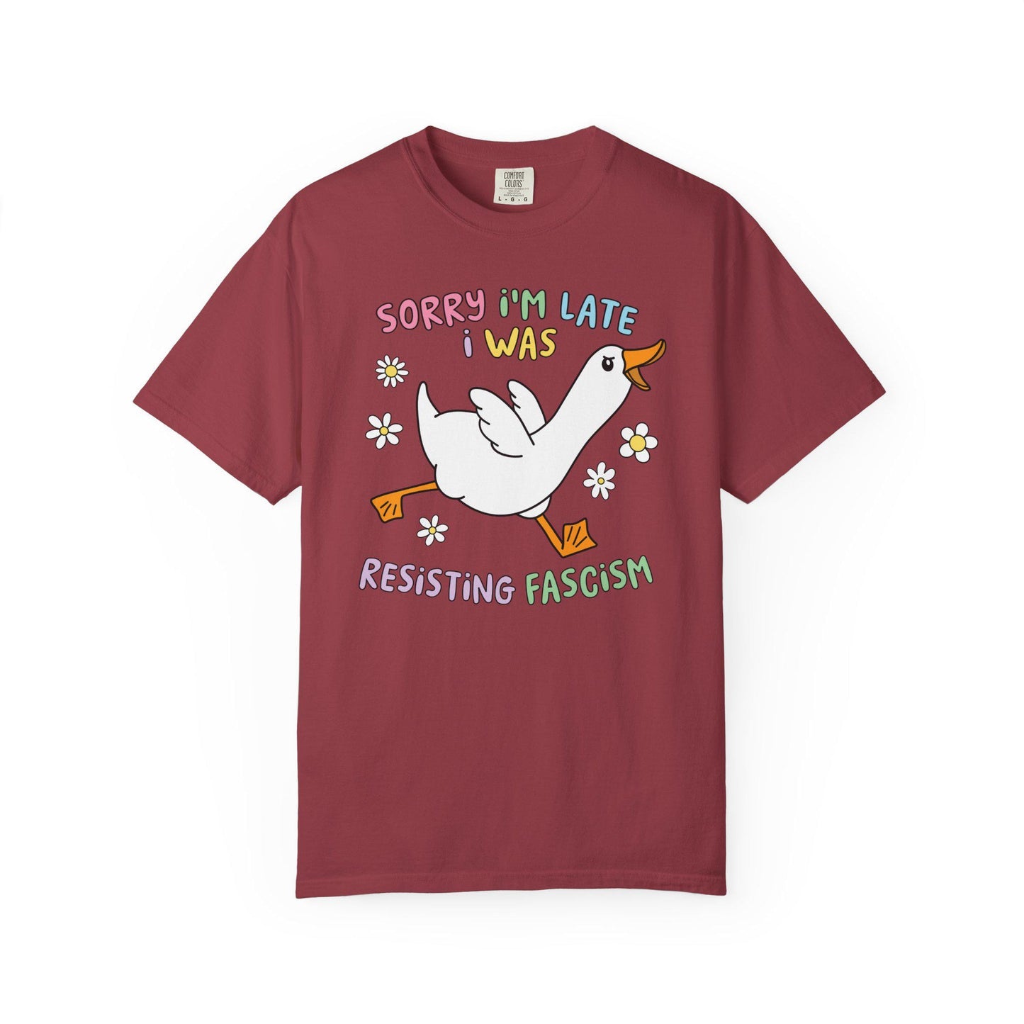 Comfort Colors® Sorry I'm Late Resisting Fascism Shirt, Funny Goose Tshirt, Anti-Trump FDT Tee