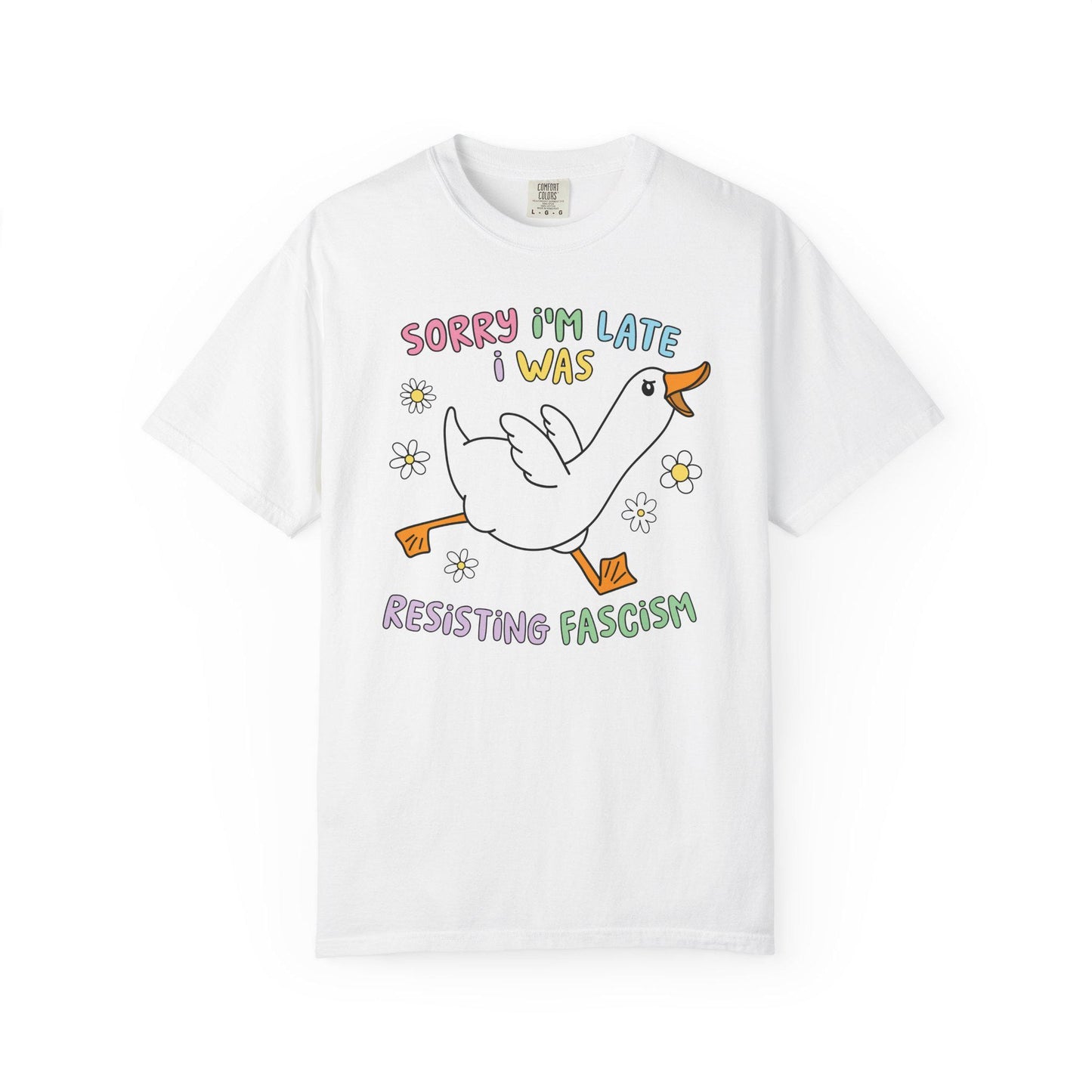 Comfort Colors® Sorry I'm Late Resisting Fascism Shirt, Funny Goose Tshirt, Anti-Trump FDT Tee