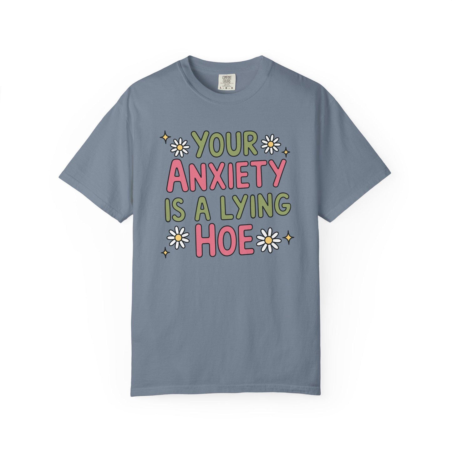 Comfort Colors® Your Anxiety Is A Lying Hoe Shirt, Cute Anxious Mental Health Tee