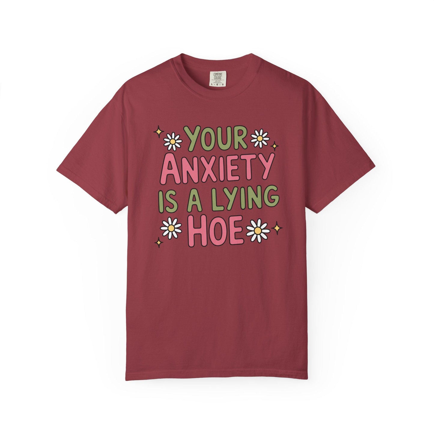 Comfort Colors® Your Anxiety Is A Lying Hoe Shirt, Cute Anxious Mental Health Tee