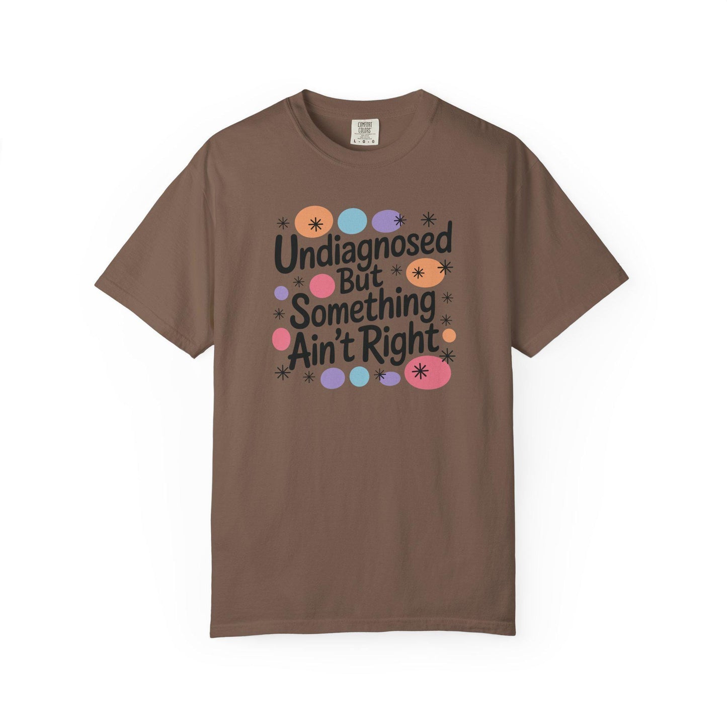 Comfort Colors® Undiagnosed But Something Aint Right Shirt, Hilarious ADHD ADD Autism Tee, Mental Health Matters T-Shirt