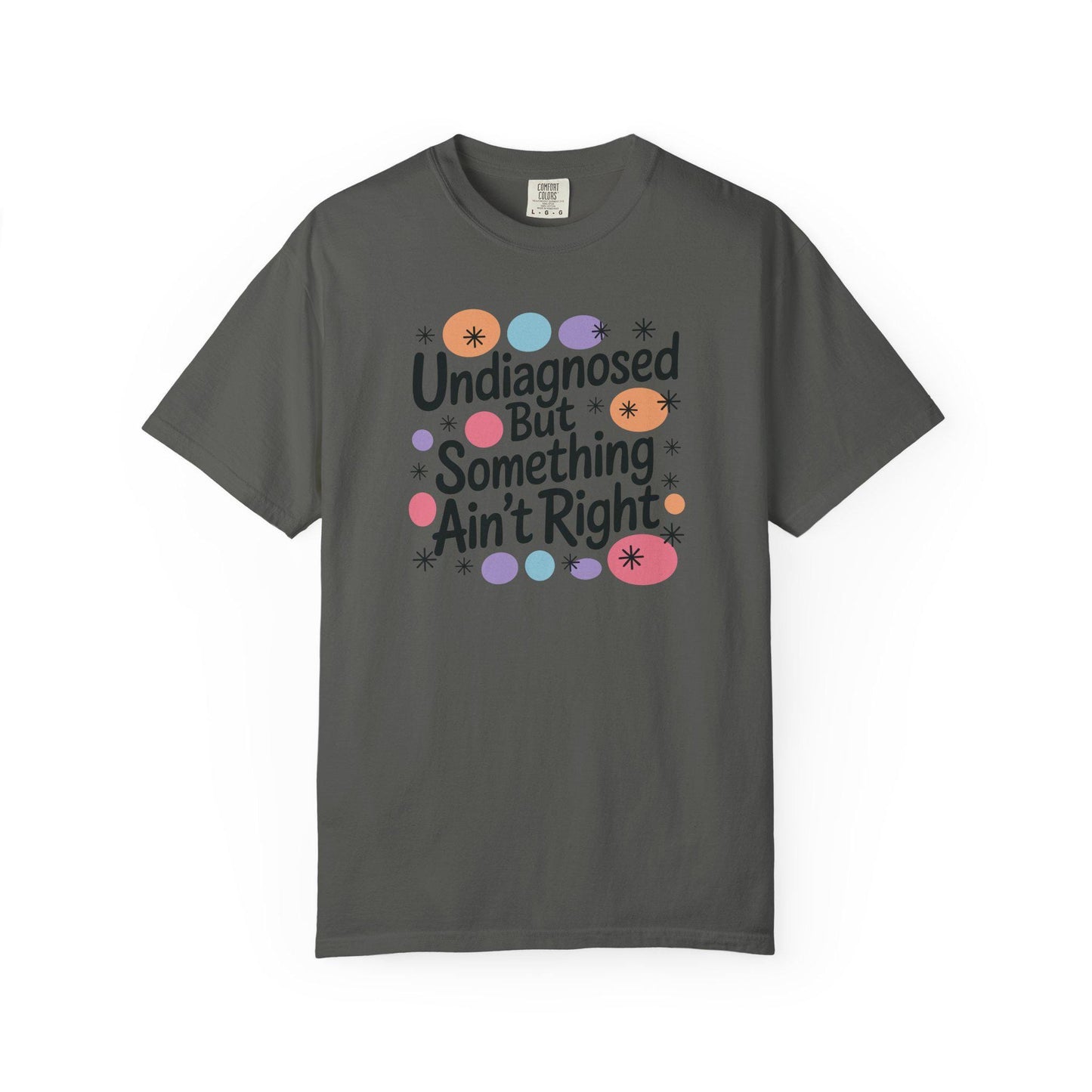 Comfort Colors® Undiagnosed But Something Aint Right Shirt, Hilarious ADHD ADD Autism Tee, Mental Health Matters T-Shirt