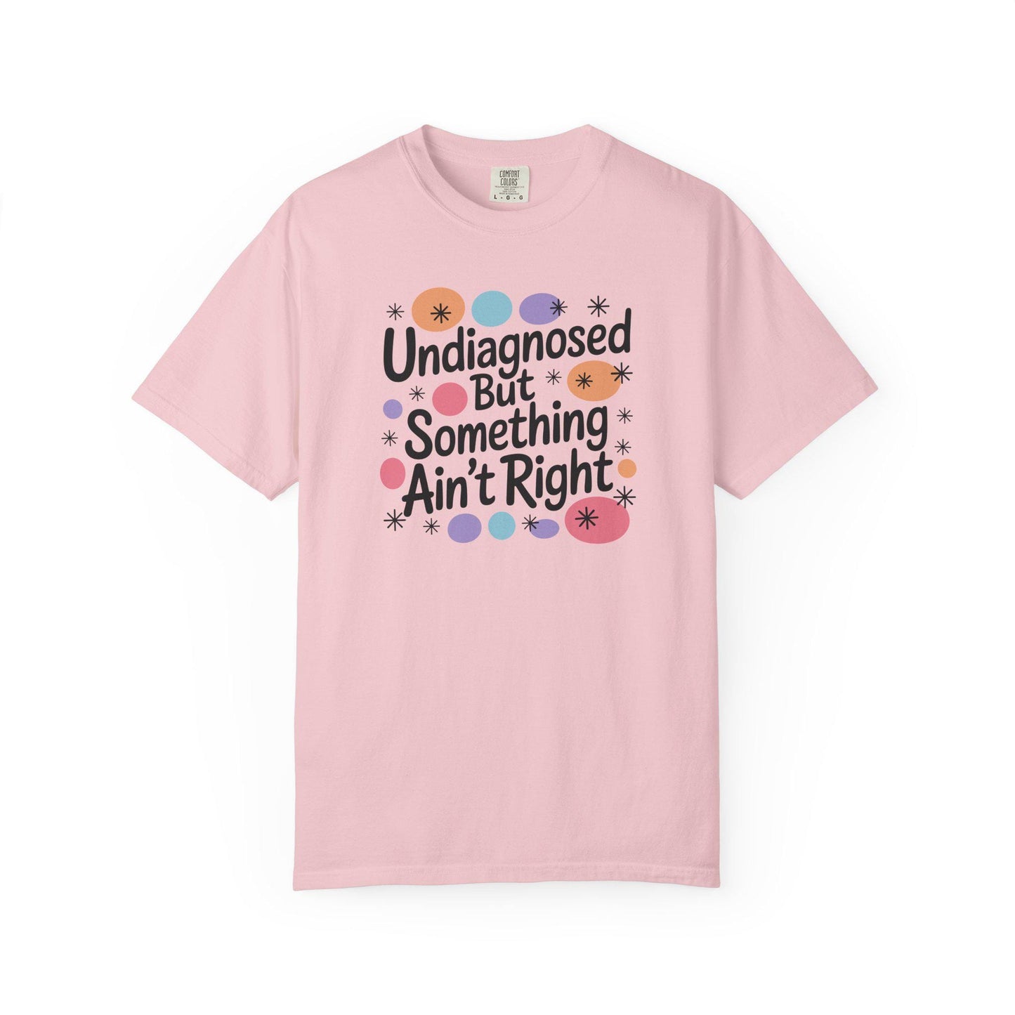 Comfort Colors® Undiagnosed But Something Aint Right Shirt, Hilarious ADHD ADD Autism Tee, Mental Health Matters T-Shirt