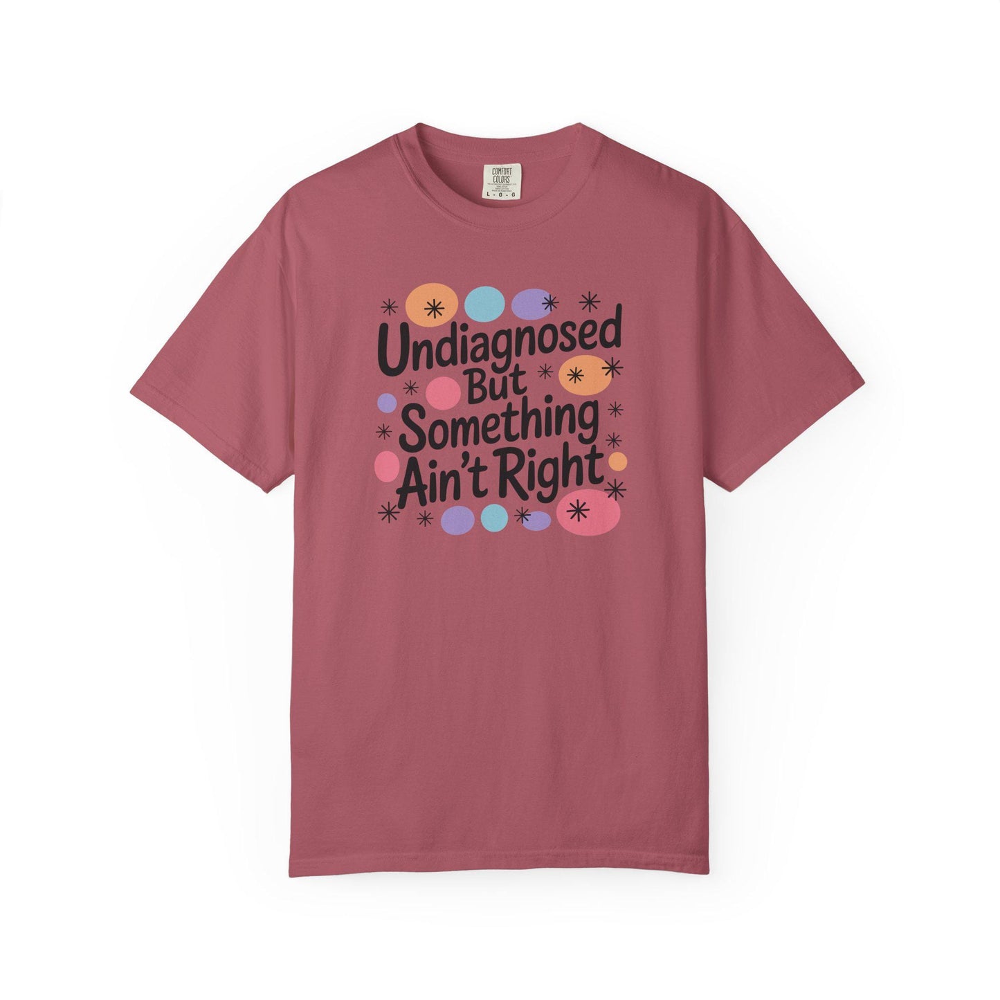 Comfort Colors® Undiagnosed But Something Aint Right Shirt, Hilarious ADHD ADD Autism Tee, Mental Health Matters T-Shirt