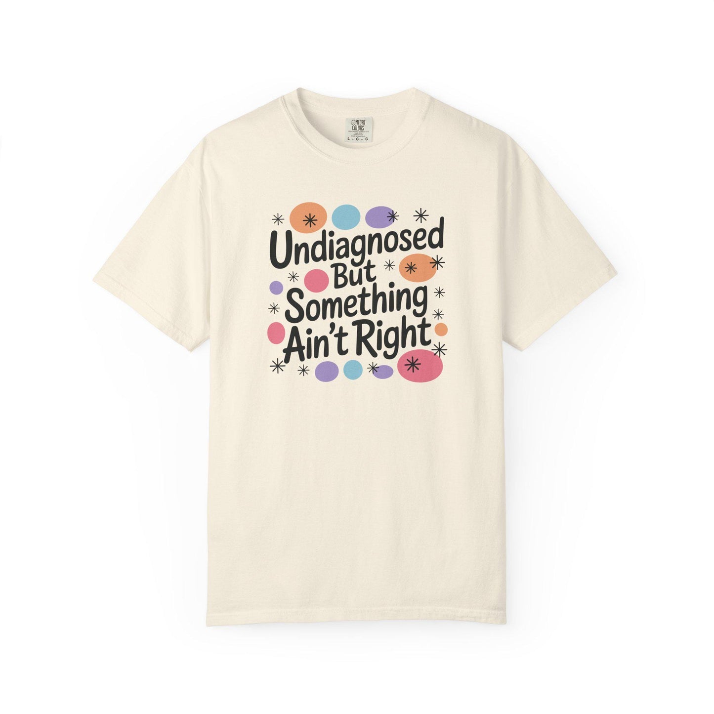 Comfort Colors® Undiagnosed But Something Aint Right Shirt, Hilarious ADHD ADD Autism Tee, Mental Health Matters T-Shirt