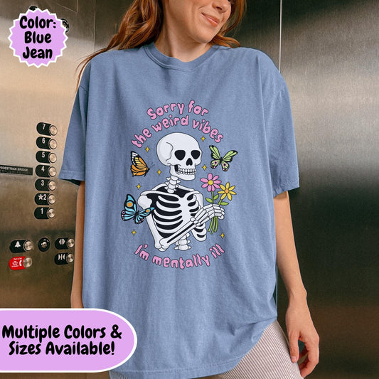 Comfort Colors® Weird Vibes Mentally Ill Shirt, Funny Skeleton Mental Health Tee
