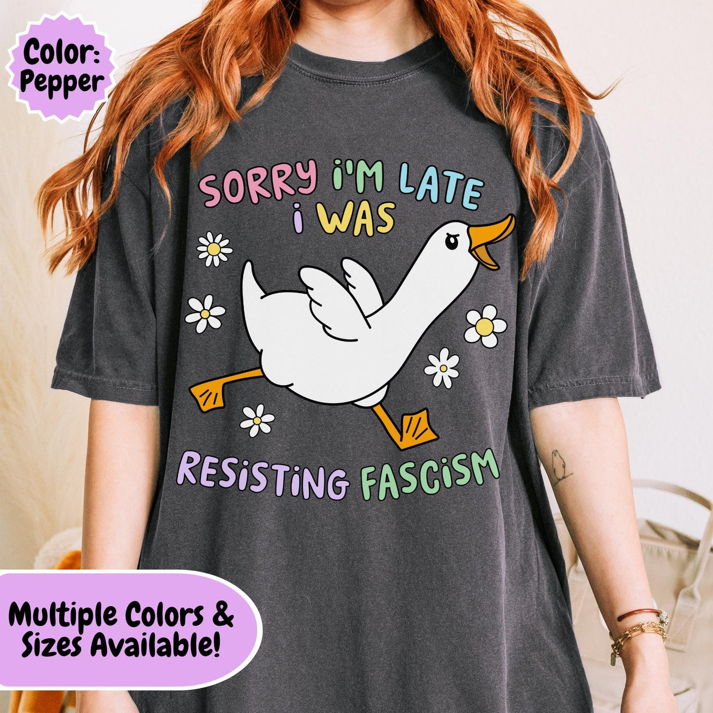 Comfort Colors® Sorry I'm Late Resisting Fascism Shirt, Funny Goose Tshirt, Anti-Trump FDT Tee