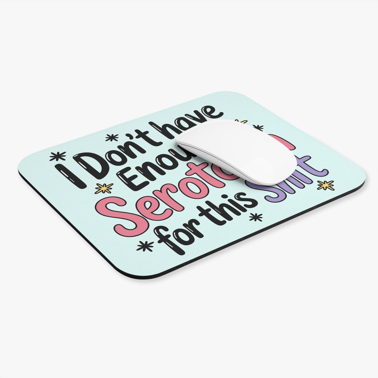 I Don't Have Enough Serotonin For This Sh*t Mouse Pad, Funny Depression Mental Health Office Decor