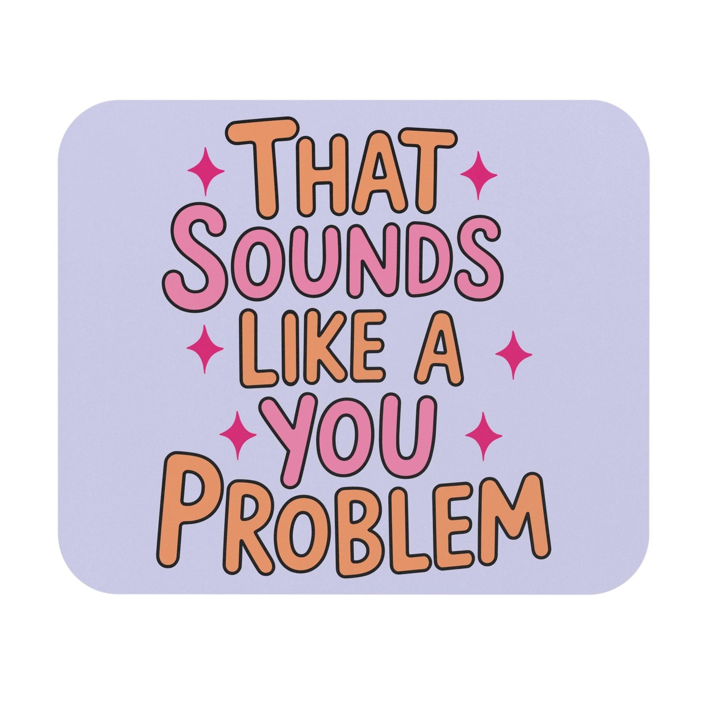 That Sounds Like A You Problem Mouse Pad, Hilarious Snarky Office Humor