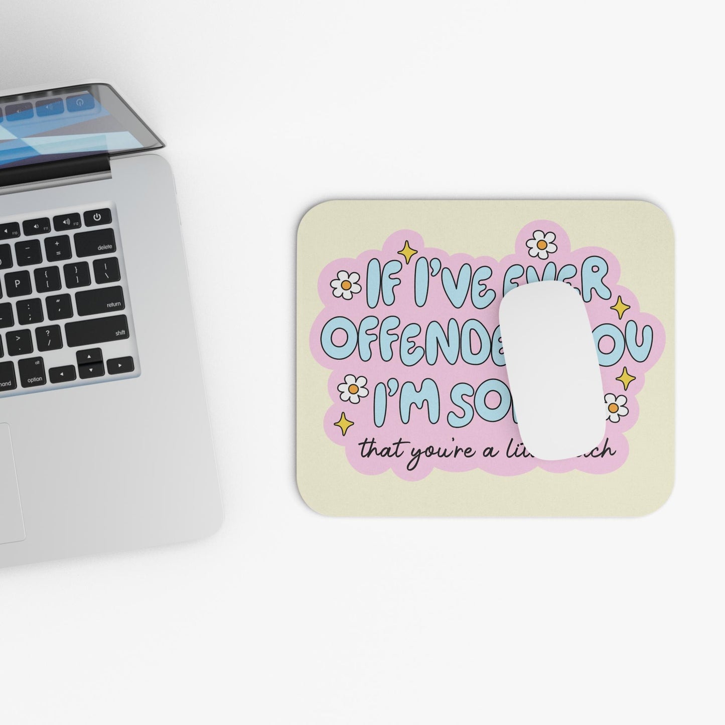 If I've Ever Offended You I'm Sorry You're a Little B*tch Mouse Pad, Funny Sarcastic Desk Accessory, Offensive Humor Gift