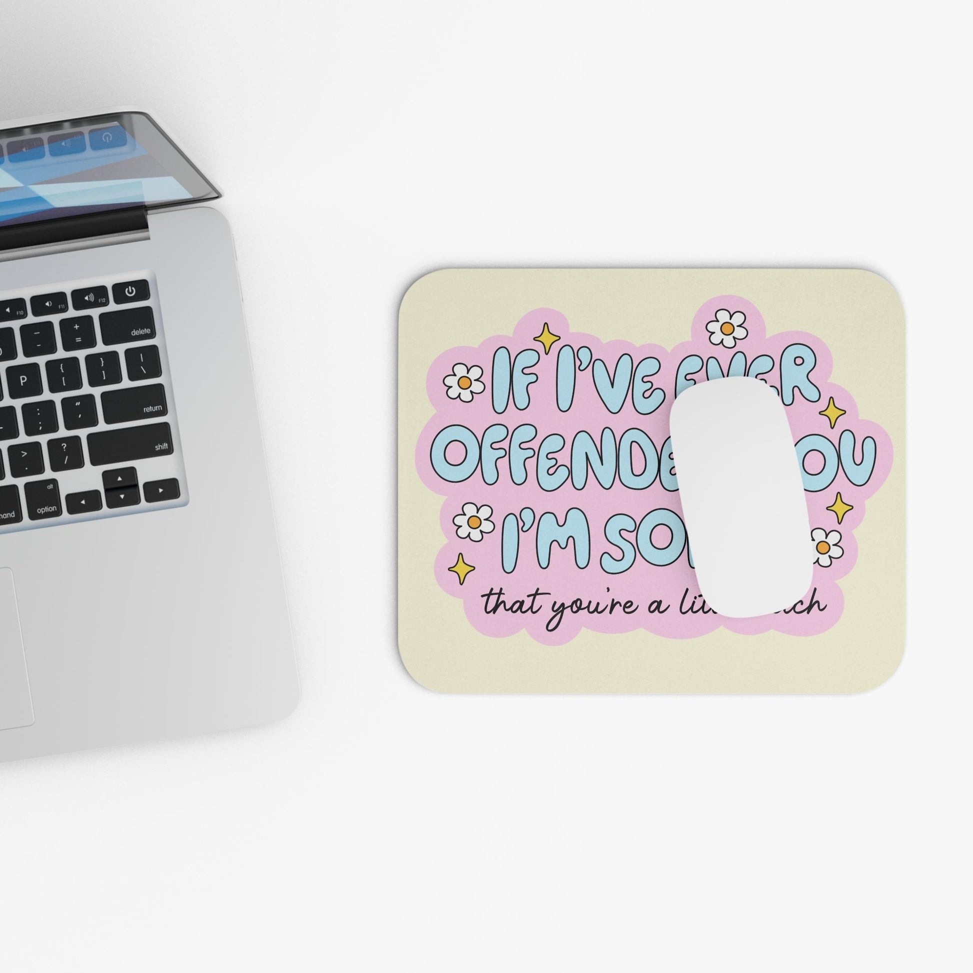 If I've Ever Offended You I'm Sorry You're a Little B*tch Mouse Pad, Funny Sarcastic Desk Accessory, Offensive Humor Gift