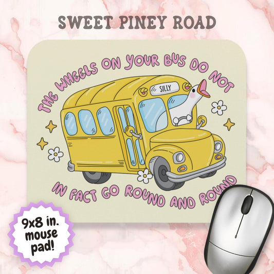 The Wheels on Your Bus Do Not Go Round and Round Mouse Pad, Silly Goose Desk Accessory, Funny Teacher Gift, Chaotic Humor Desk Decor