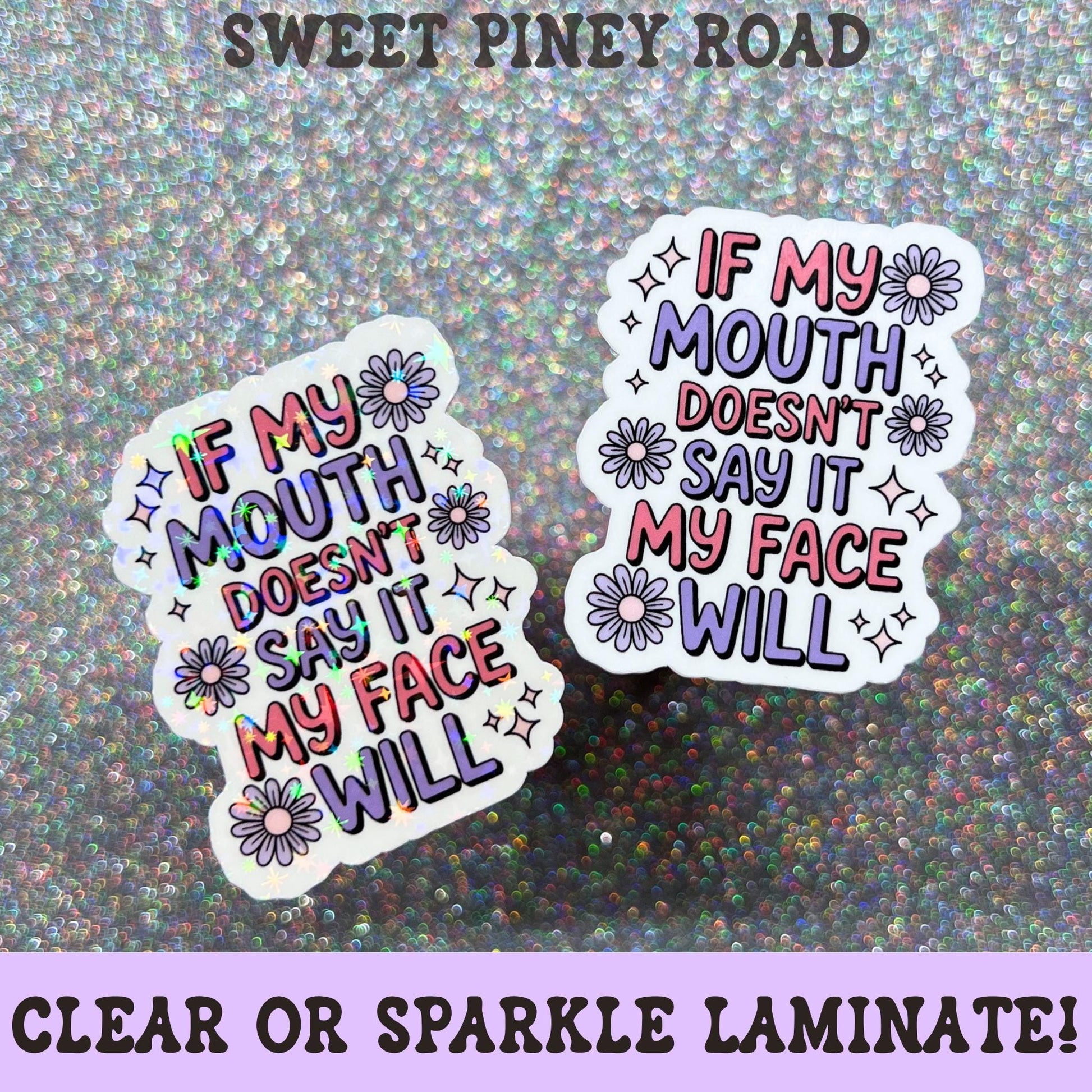 Funny sarcastic sticker featuring the phrase If My Mouth Doesn't Say It My Face Will in pink and purple lettering with floral accents and decorative sparkles.