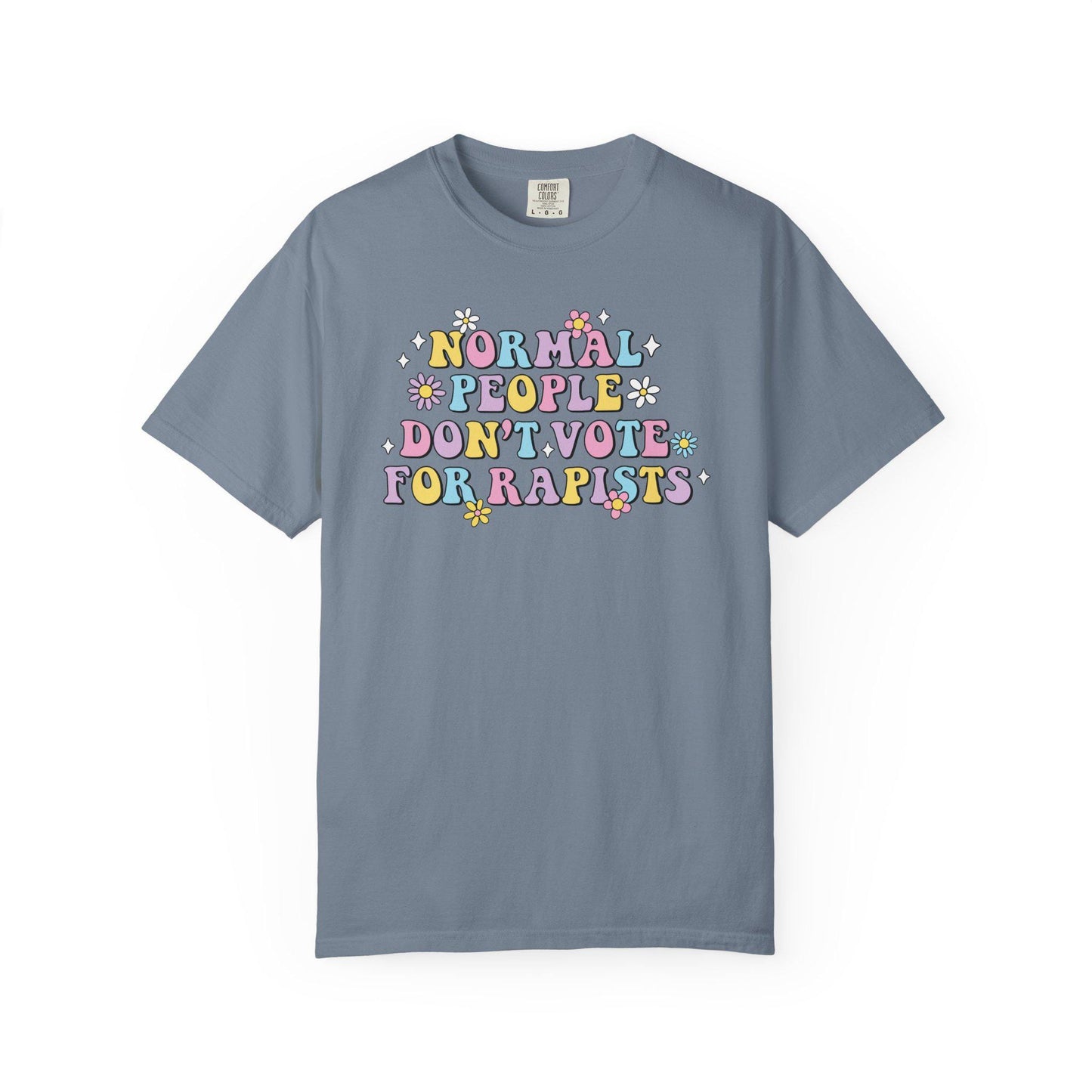 Normal People Don't Vote For R*pists Shirt, Anti Trump Political Humor Tee, Funny Anti MAGA FDT Graphic T-Shirt