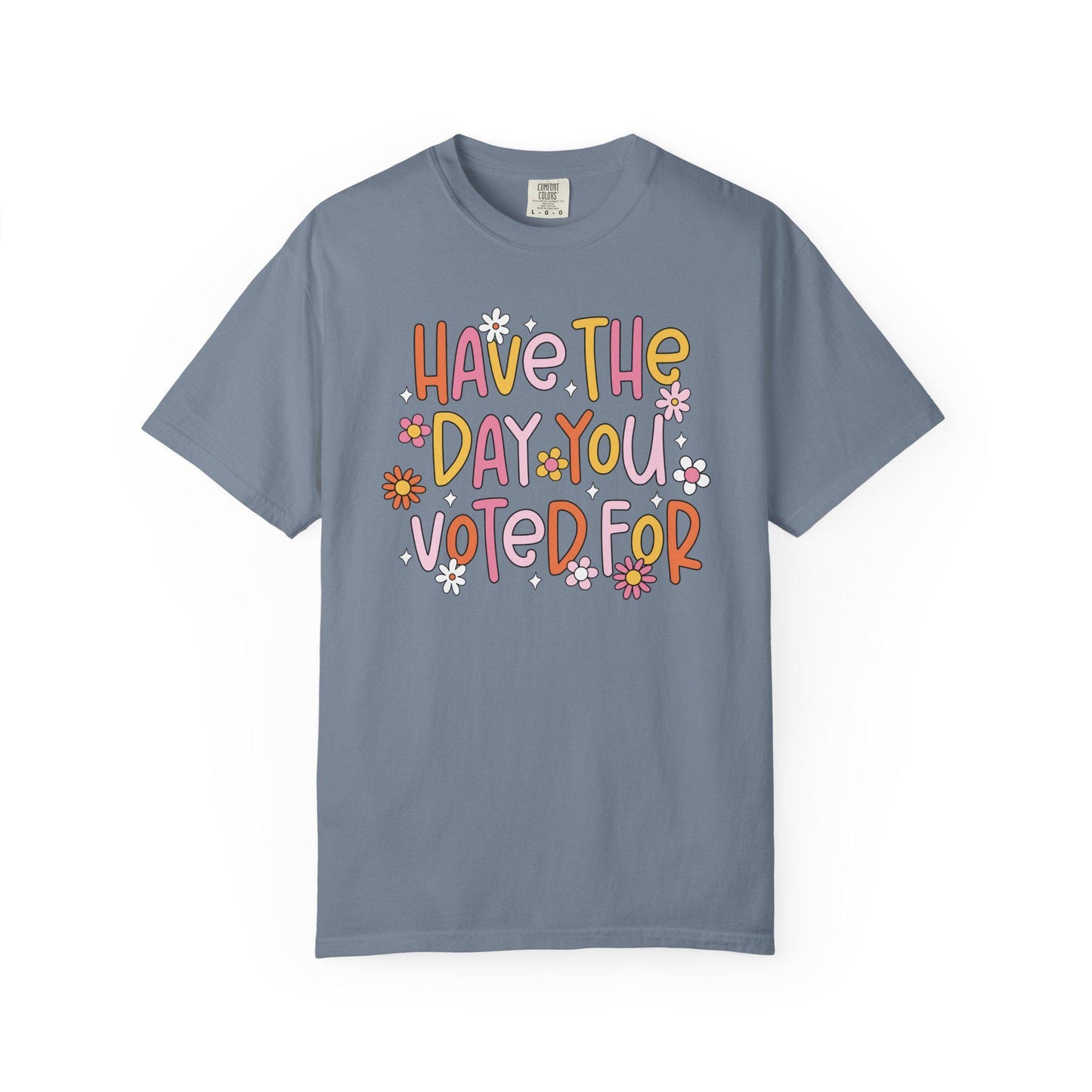 Have The Day You Voted For Shirt, Anti Trump Political Humor Tee, Funny FDT Anti MAGA Graphic T-Shirt