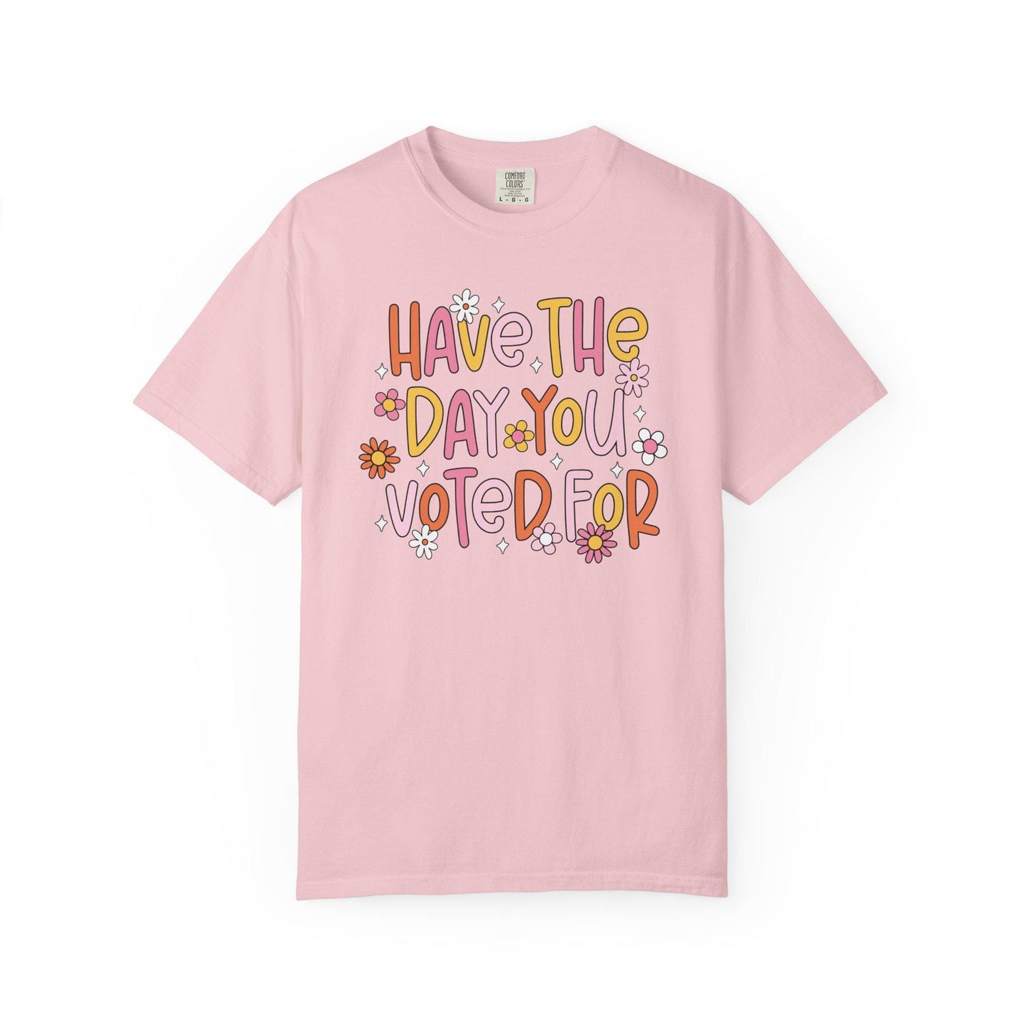 Have The Day You Voted For Shirt, Anti Trump Political Humor Tee, Funny FDT Anti MAGA Graphic T-Shirt