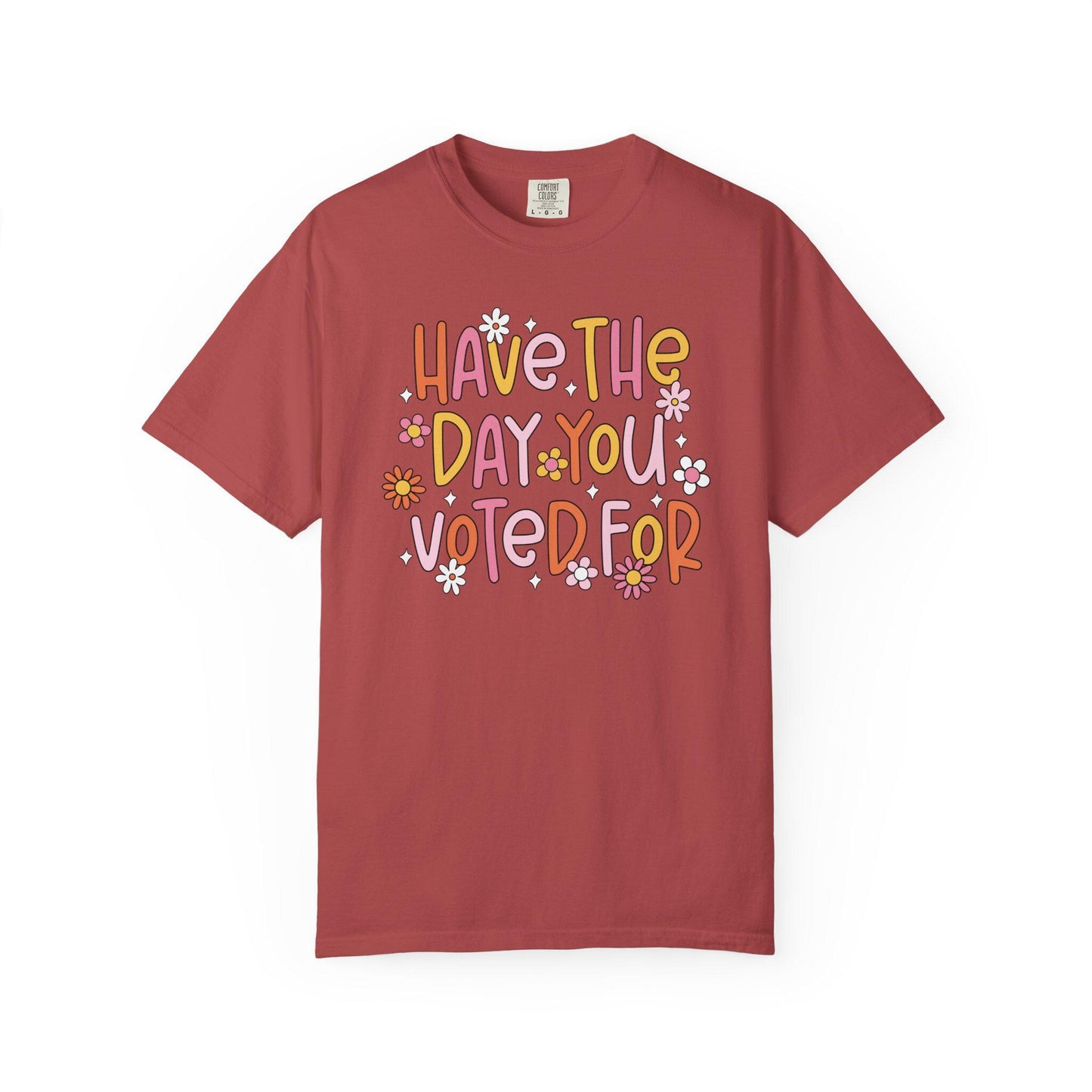 Have The Day You Voted For Shirt, Anti Trump Political Humor Tee, Funny FDT Anti MAGA Graphic T-Shirt