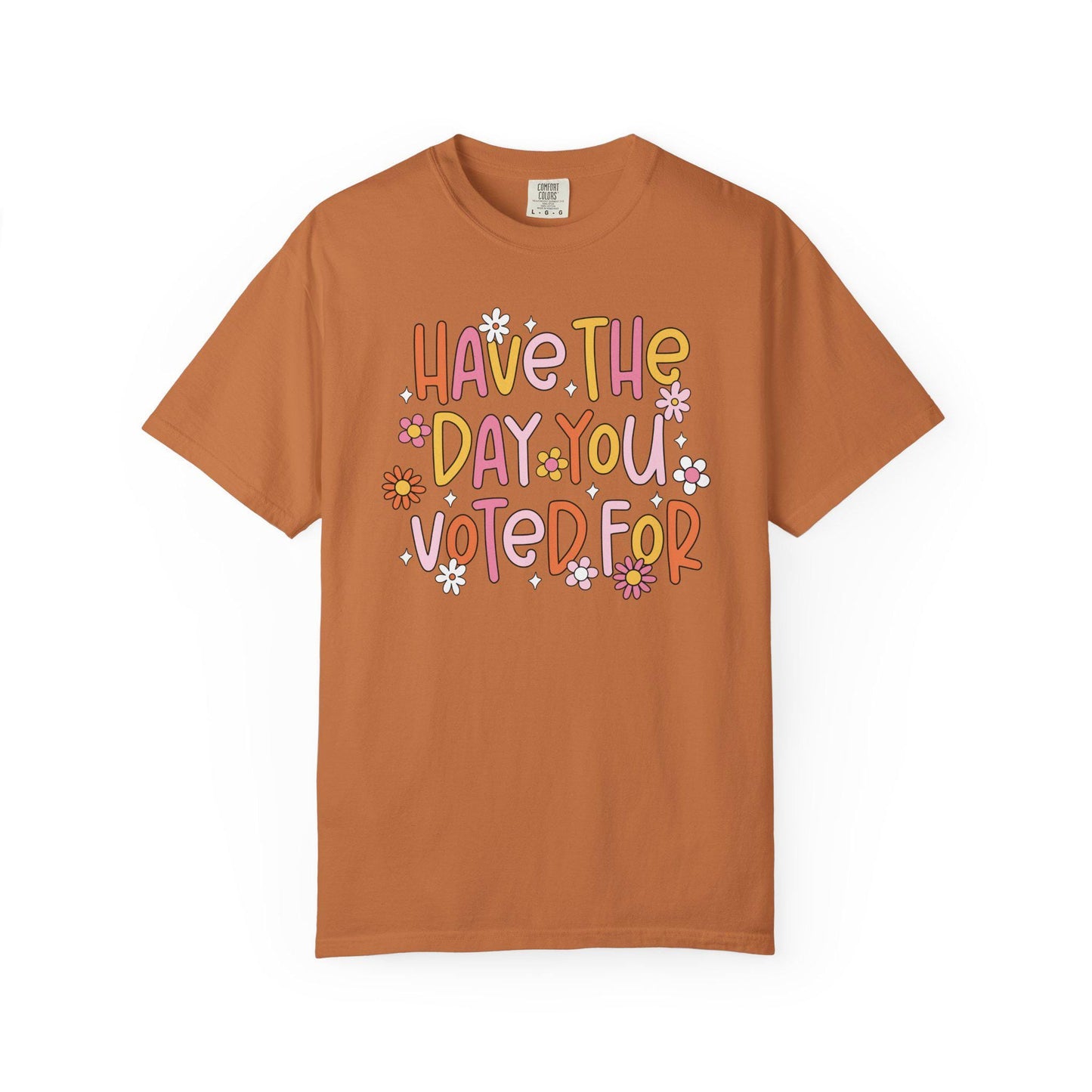 Have The Day You Voted For Shirt, Anti Trump Political Humor Tee, Funny FDT Anti MAGA Graphic T-Shirt
