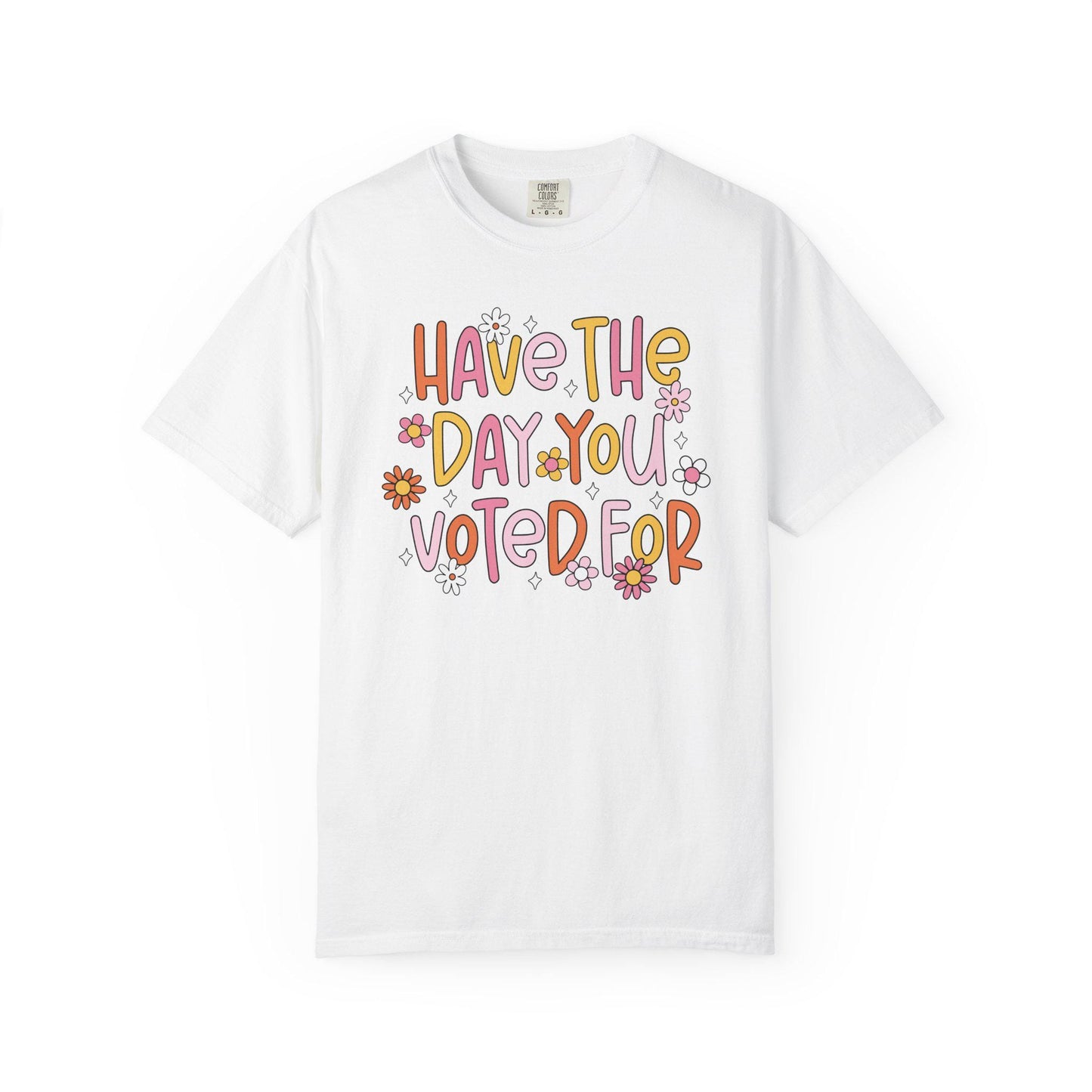 Have The Day You Voted For Shirt, Anti Trump Political Humor Tee, Funny FDT Anti MAGA Graphic T-Shirt