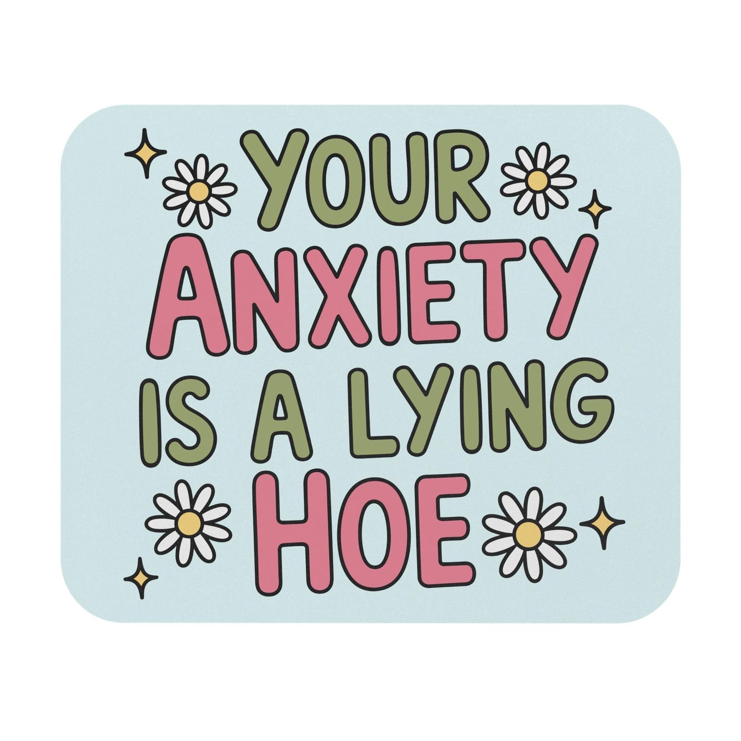 Your Anxiety Is A Lying Hoe Mouse Pad, Cute Anxious Mental Health Office Decor