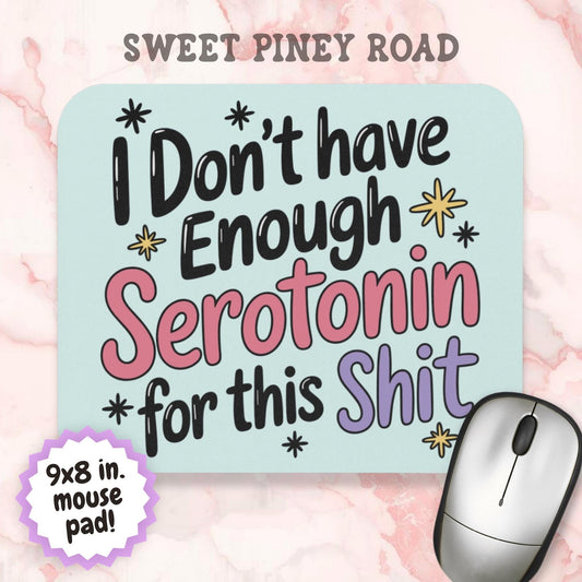 I Don't Have Enough Serotonin For This Sh*t Mouse Pad, Funny Depression Mental Health Office Decor