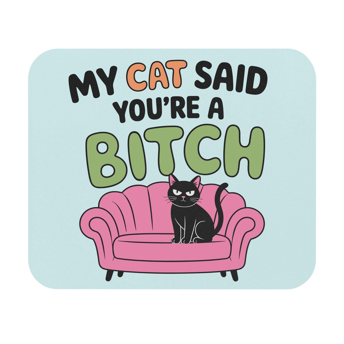 My Cat Said You're A B*tch Mouse Pad, Hilarious Snarky Kitty Office Humor