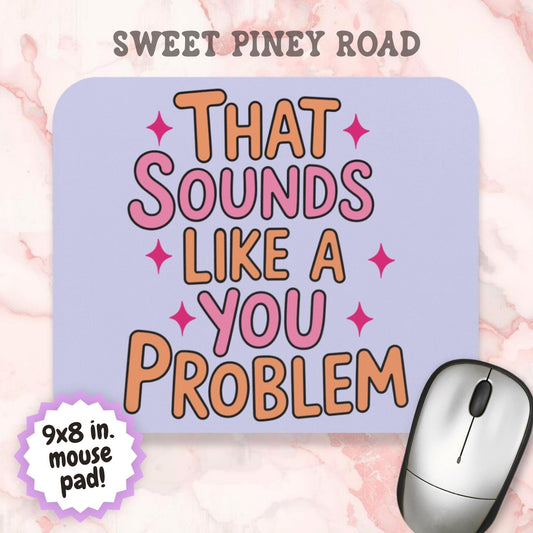 That Sounds Like A You Problem Mouse Pad, Hilarious Snarky Office Humor