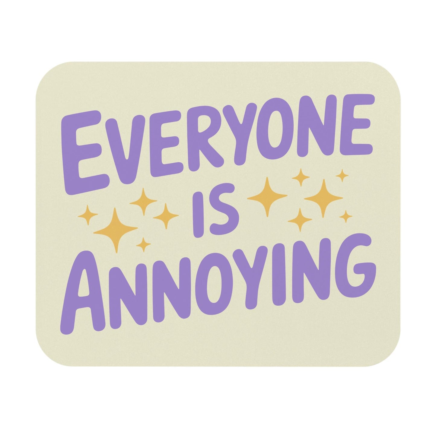 Everyone Is Annoying Mouse Pad, Hilarious Snarky Work Appropriate Office Humor