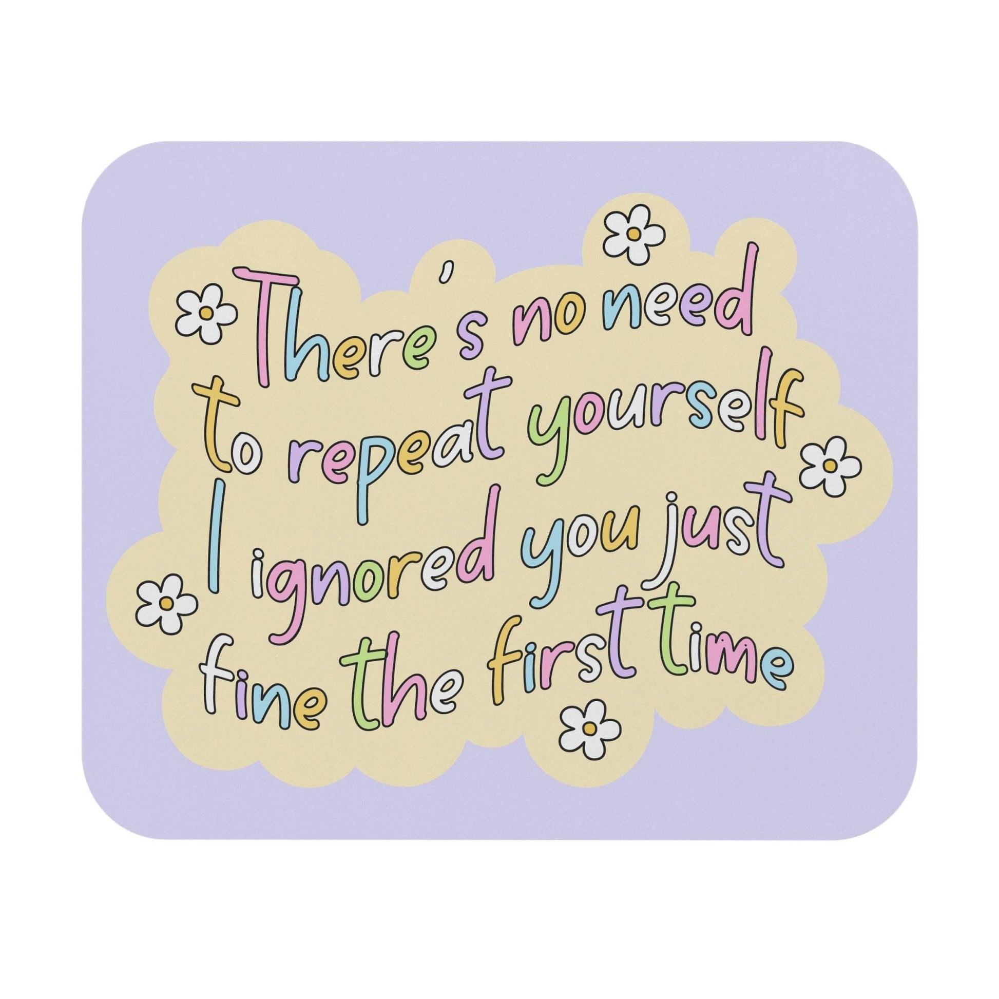 There's No Need to Repeat Yourself I Ignored You the First Time Mouse Pad, Funny Introvert Desk Accessory, Sarcastic Office Humor Gift