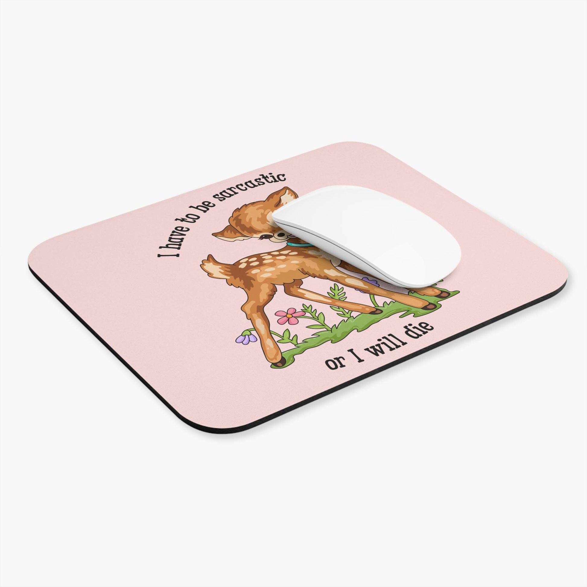 I Have to Be Sarcastic or I Will Die Mouse Pad, Funny Deer Desk Accessory, Sarcasm Humor Gift, Cute Snarky Woodland Desk Decor