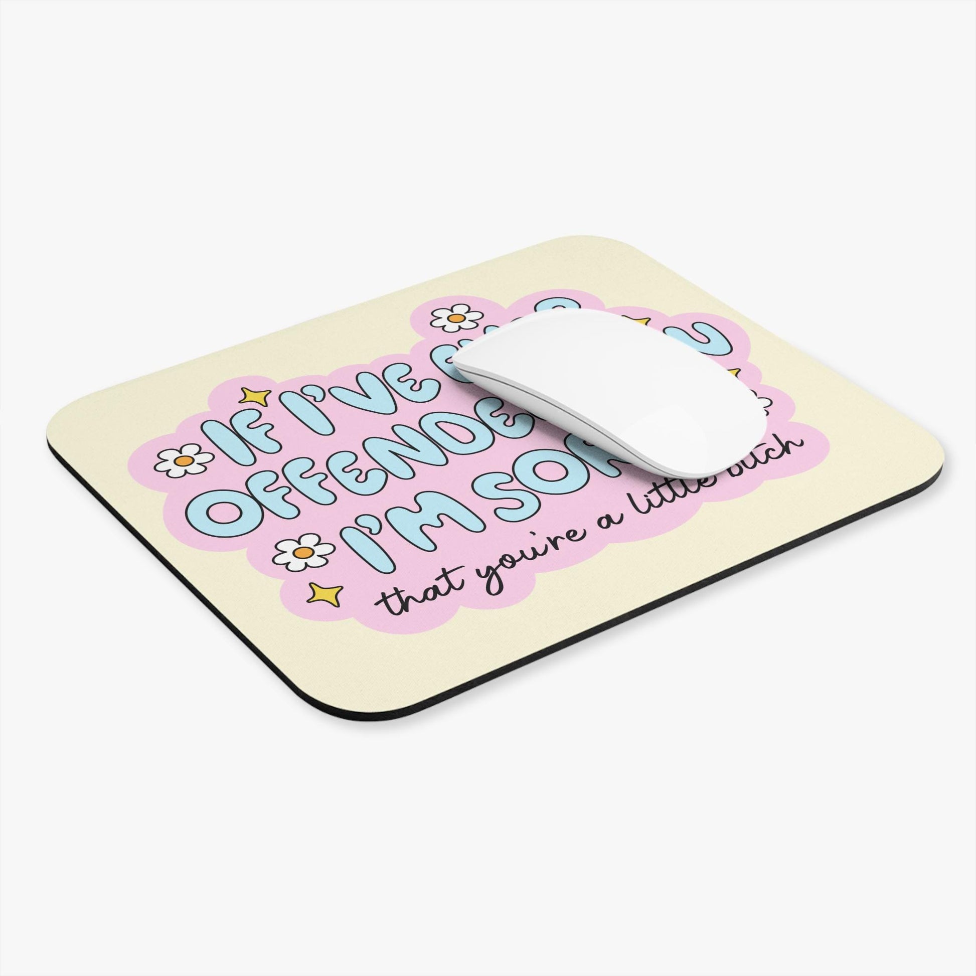 If I've Ever Offended You I'm Sorry You're a Little B*tch Mouse Pad, Funny Sarcastic Desk Accessory, Offensive Humor Gift