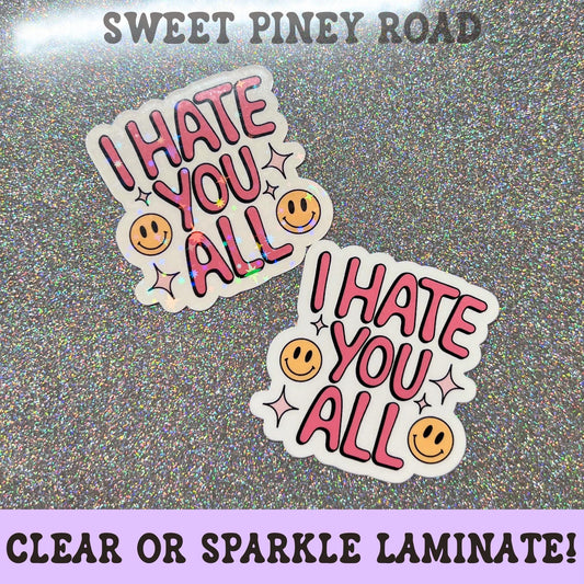 I Hate You All Funny Sticker, Snarky Dark Humor Glossy or Holographic