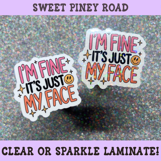 Funny pastel sticker with the phrase "I'm Fine It's Just My Face" surrounded by sparkles and a smiley face.